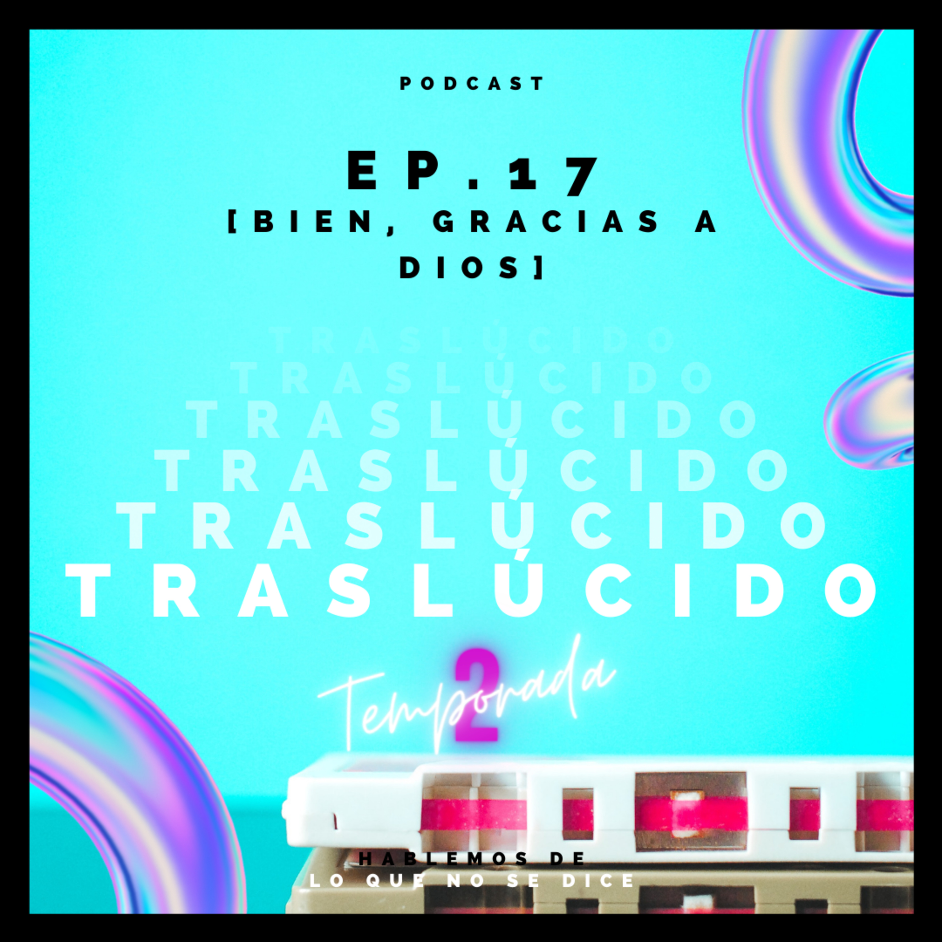 EP. 17 [ Bien, Gracias A Dios ] episode artwork