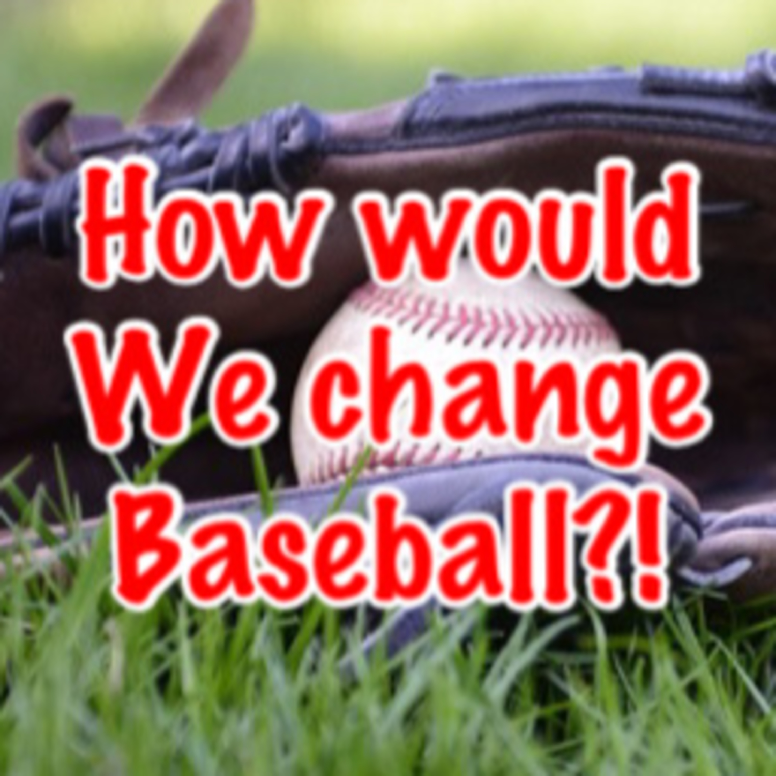 How would we change baseball? episode artwork