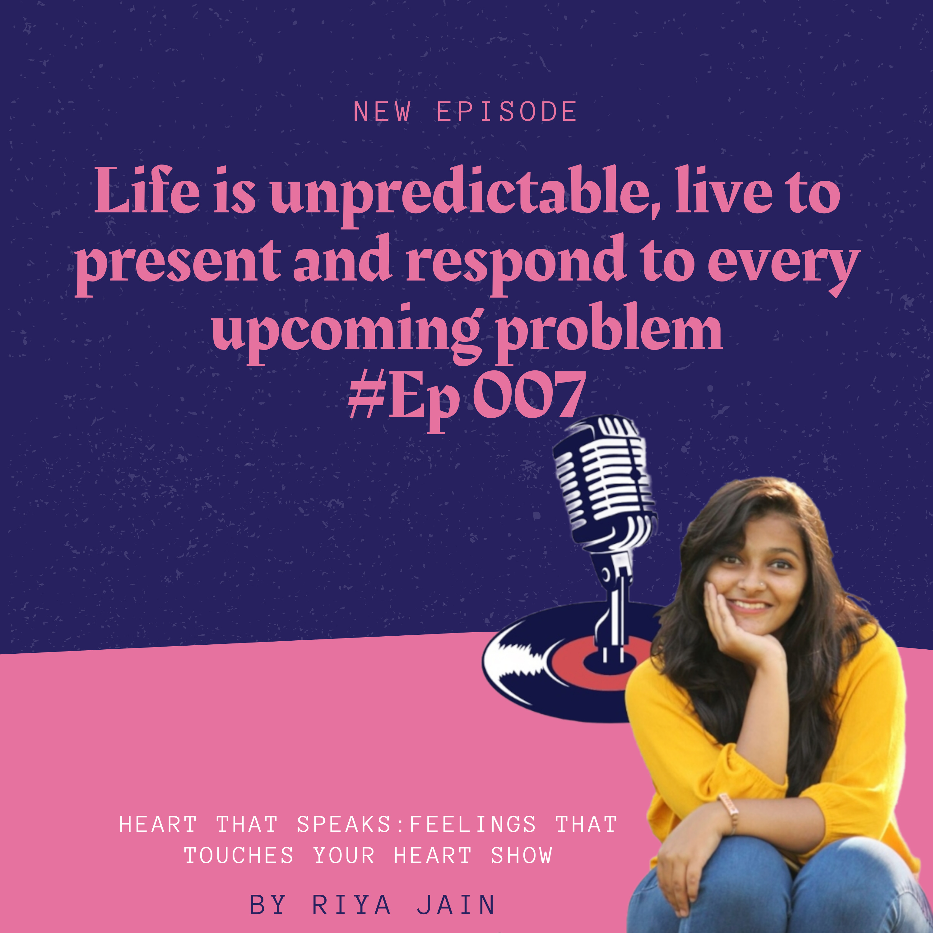 Life is unpredictable, live to present and respond to every upcoming problem #Ep 007 episode artwork