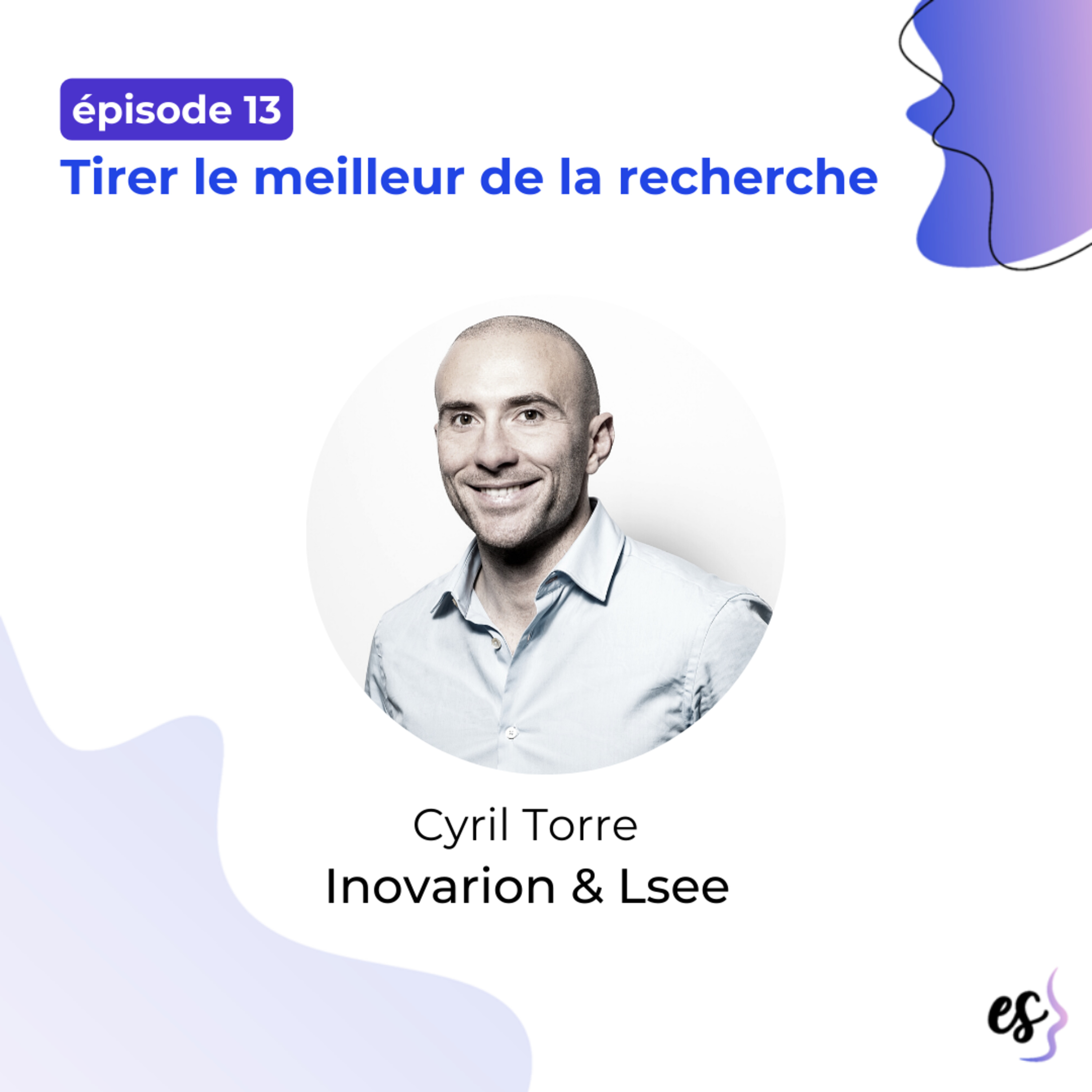 #13 - Cyril Torre - Inovarion & Lsee - Tirer le meilleur de la recherche