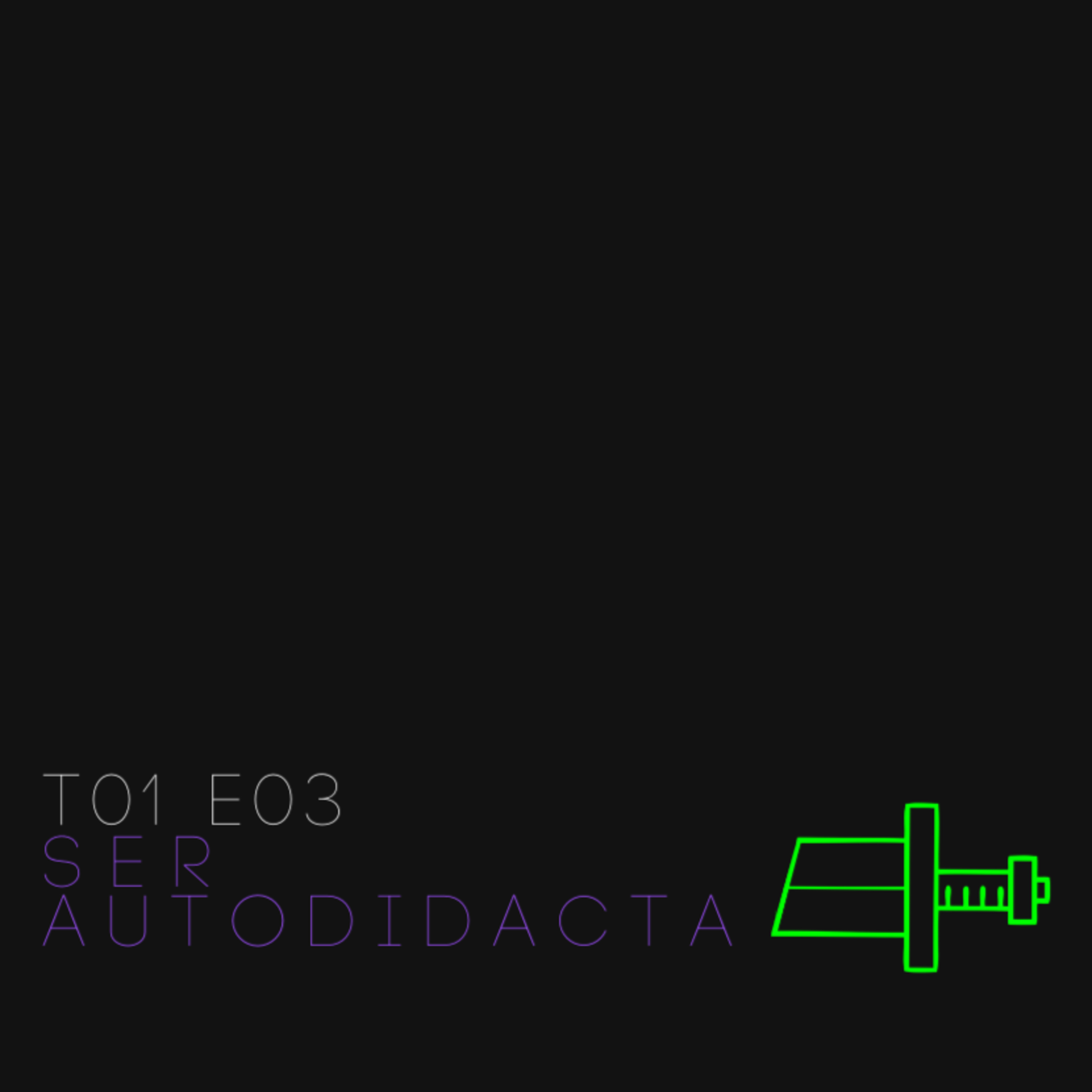 T01 E03 - Ser Autodidacta