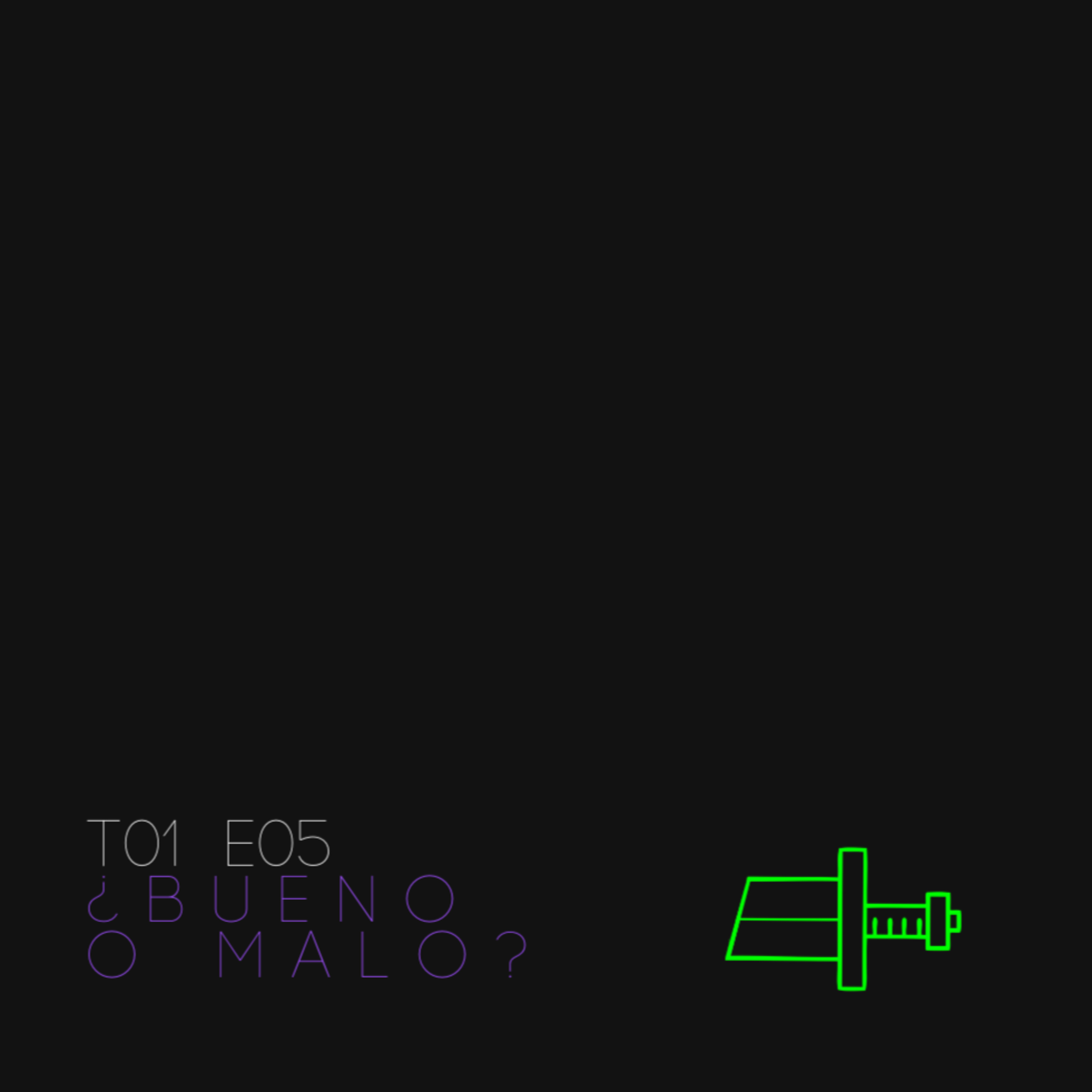 T01 E05 - ¿Bueno o Malo?