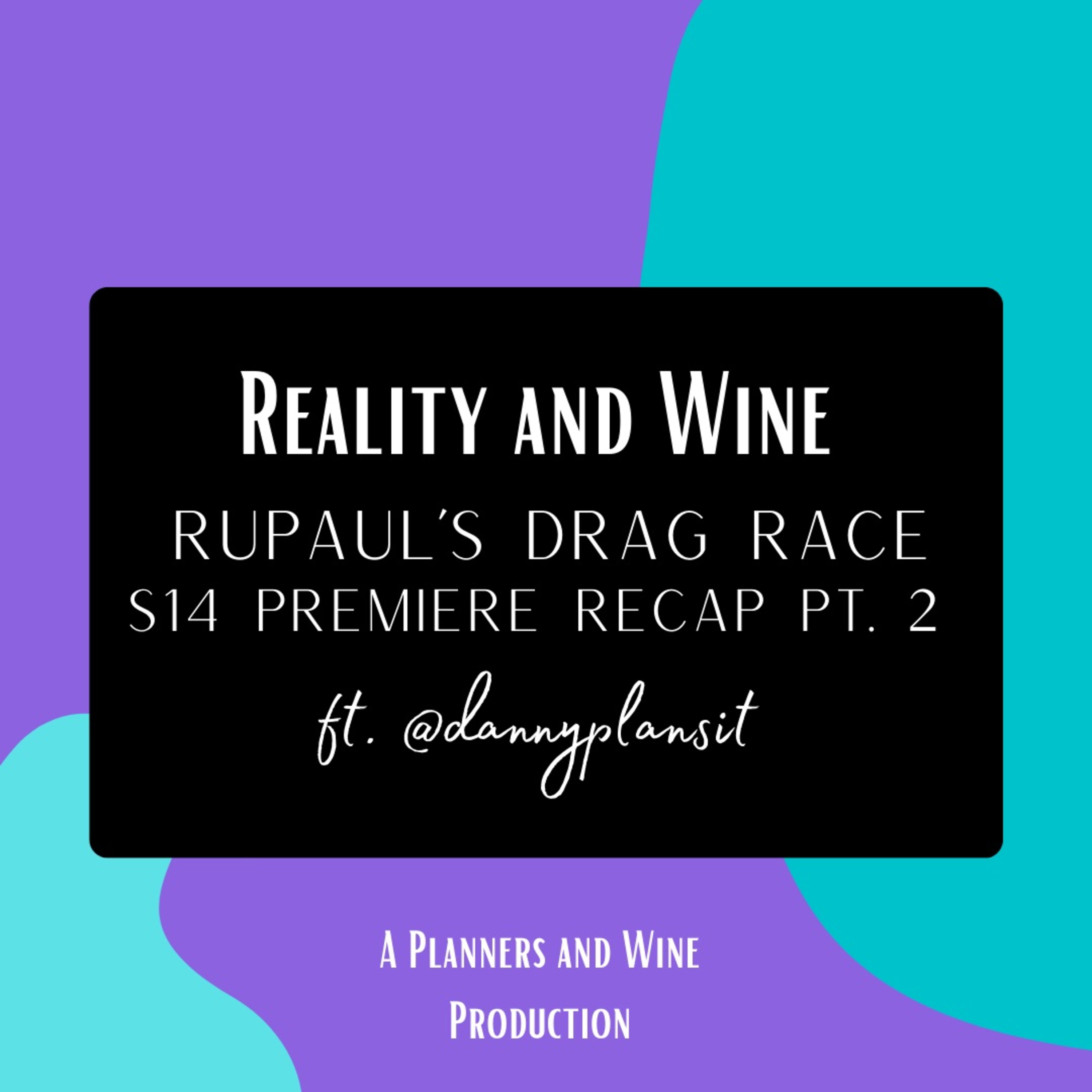Reality & Wine - Rupaul Drag Race S14 Premier Pt. 2 ft. @dannyplansit episode artwork