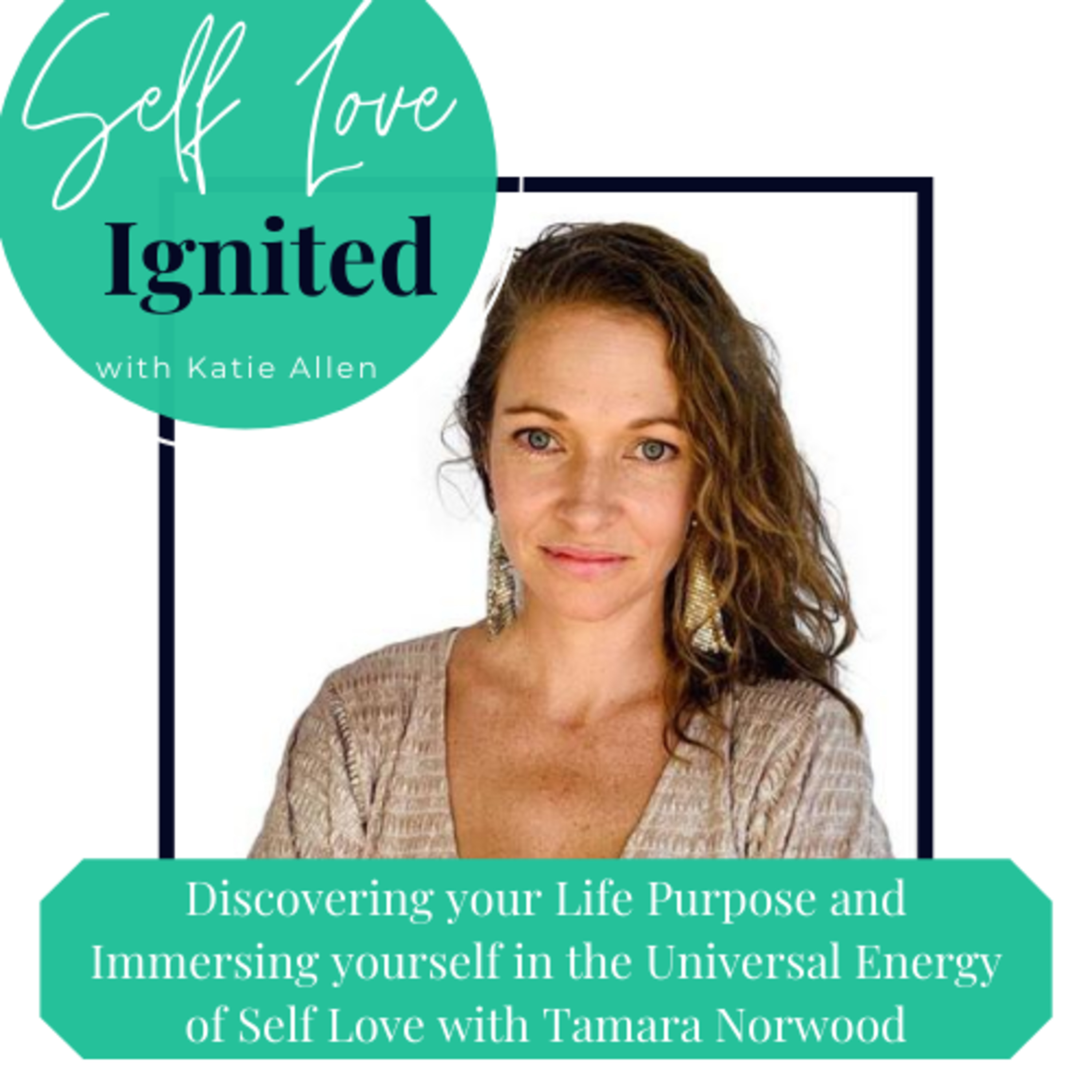 11. Discovering your Life Purpose and Immersing yourself in the Universal Energy of Self Love with Tamara Norwood episode artwork