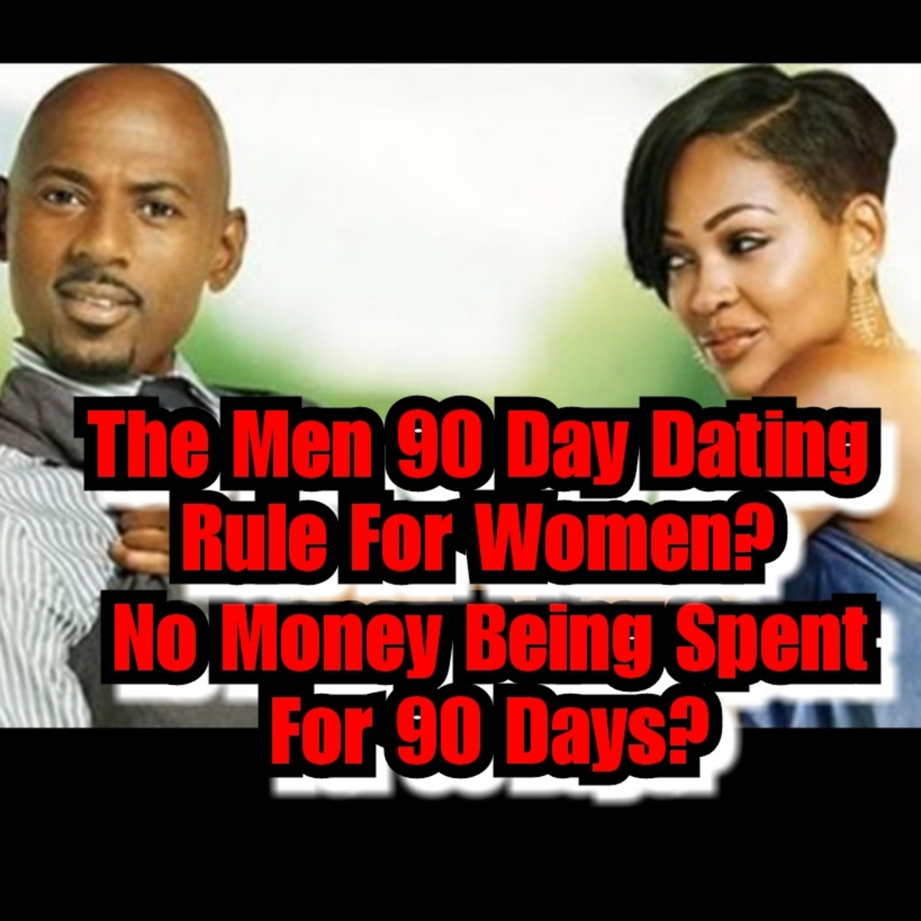 The Men 90 Day Dating Rule For Women?No Money Being Spent For 90 Days? episode artwork