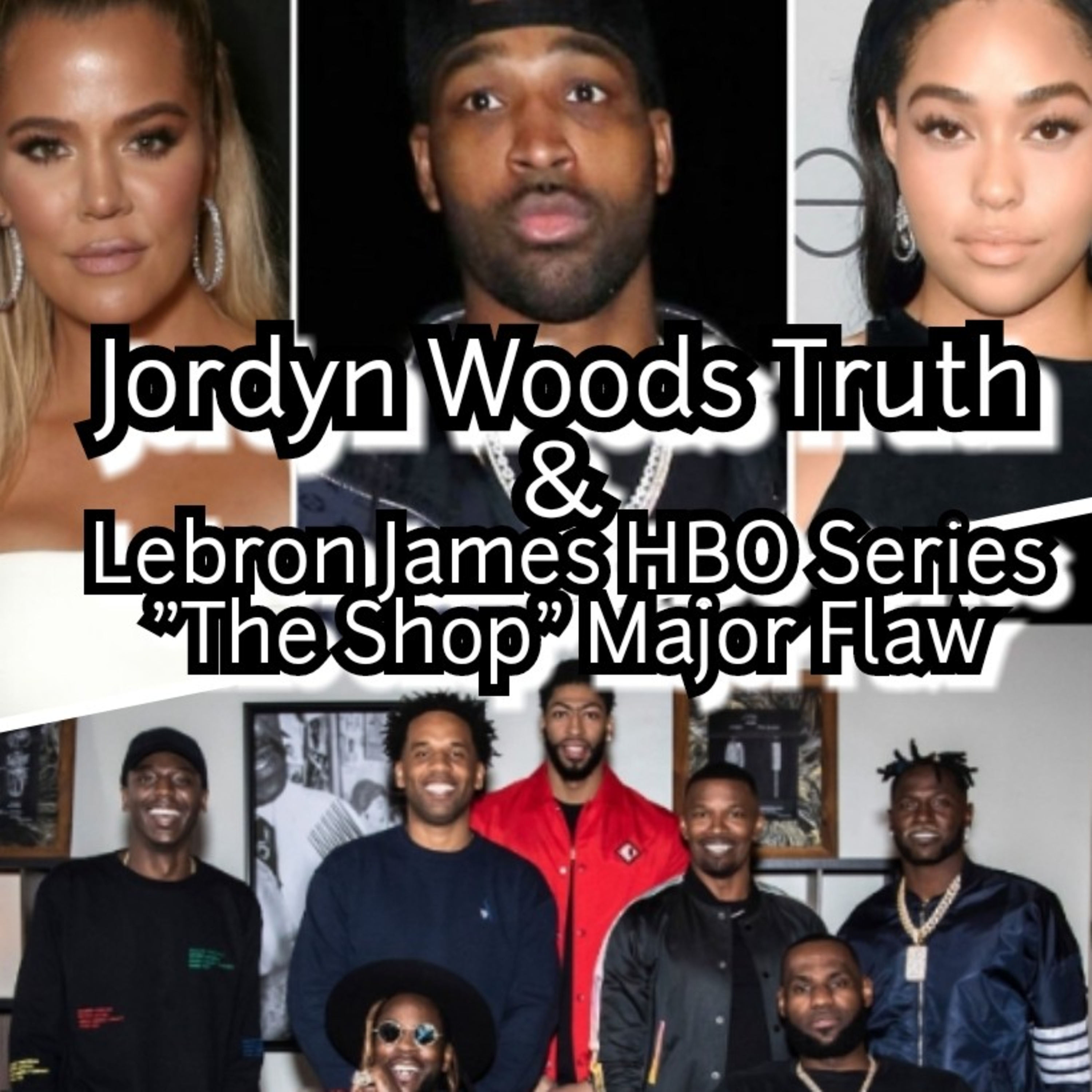Jordyn woods Truth and Lebron James Series "The Shop" Major Flaw. episode artwork