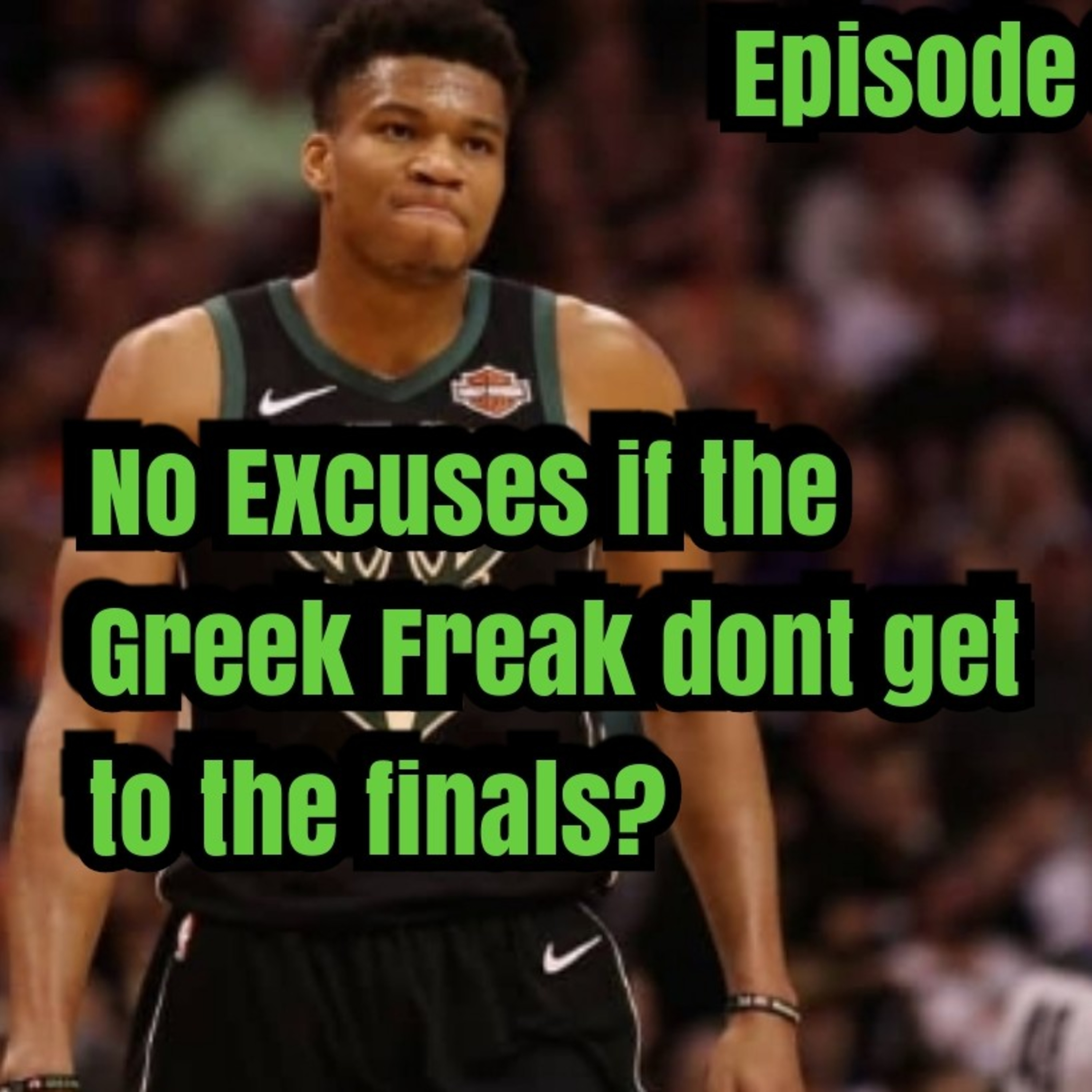 No excuses if the Greek Freak dont get to the finals? episode artwork