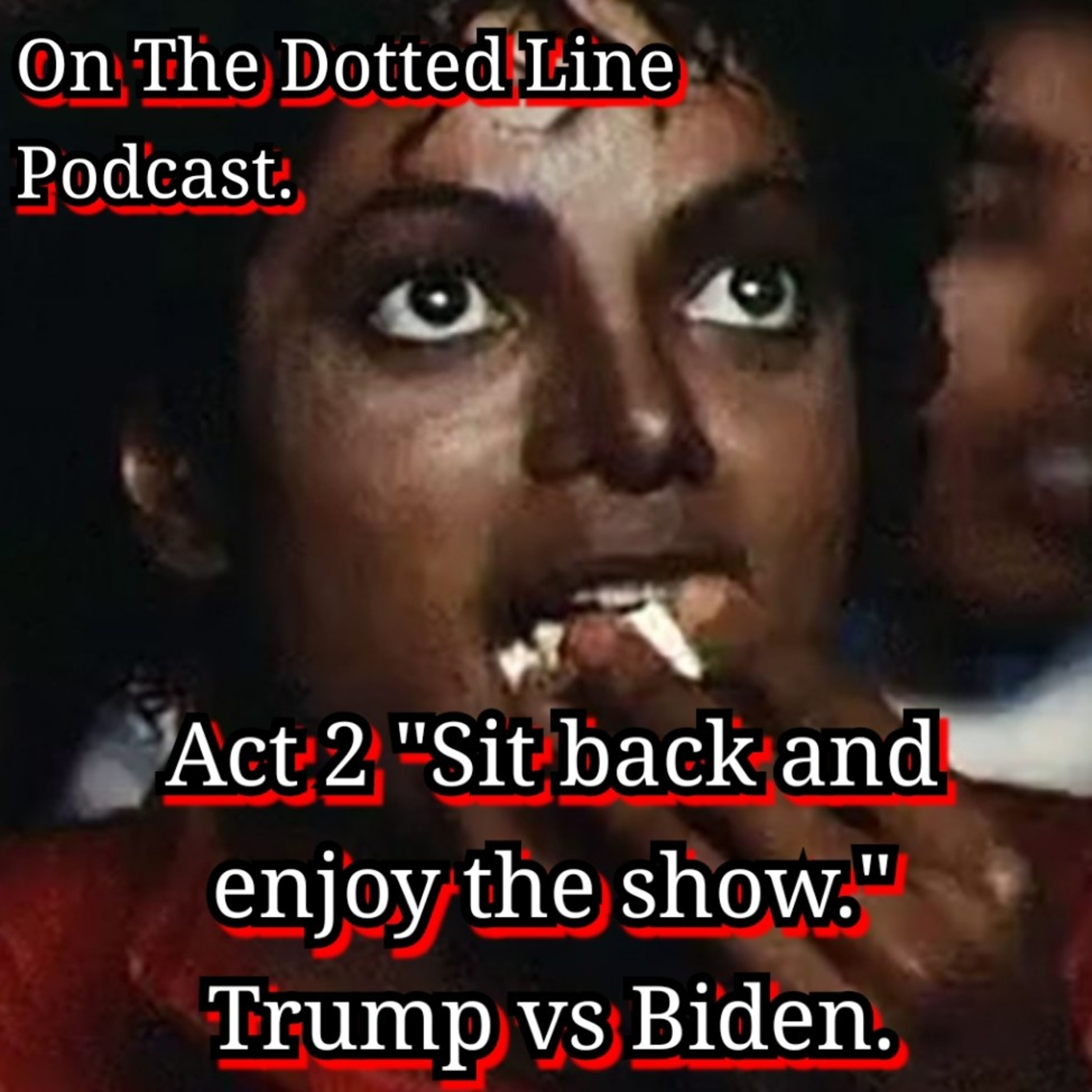 Act 2 "Sit back and enjoy the show." Trump vs Biden. episode artwork
