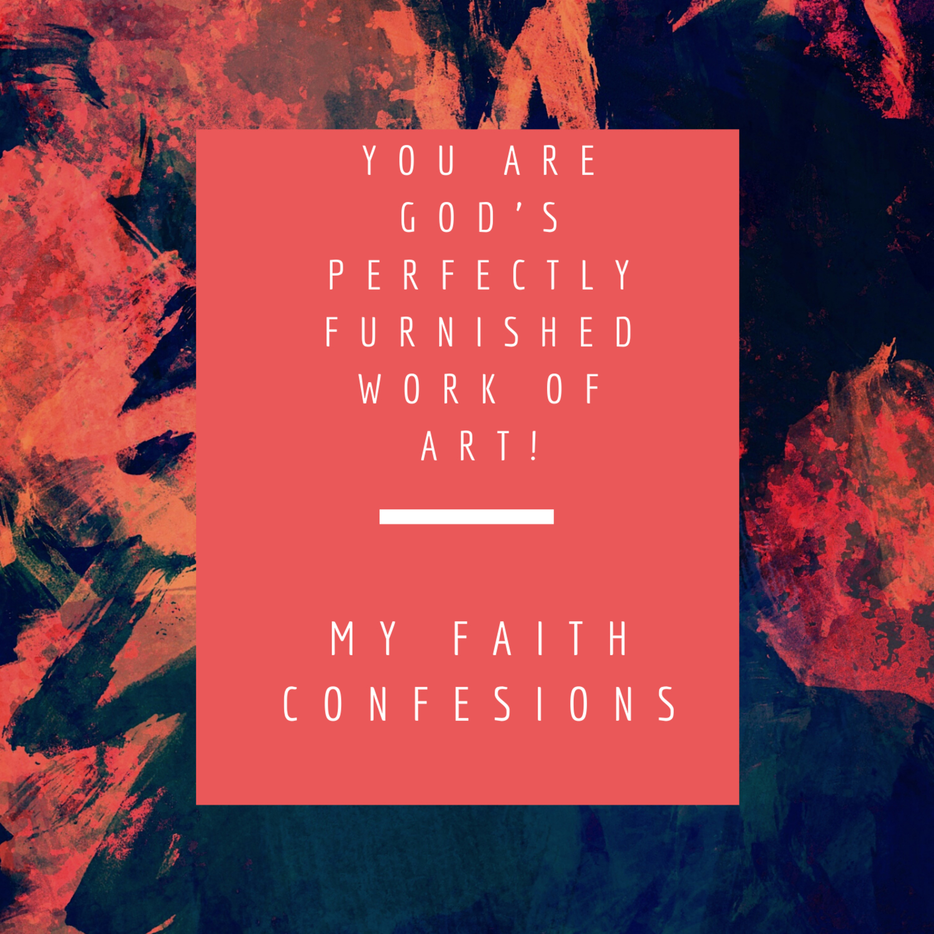 You are God’s Perfectly Furnished work of art!