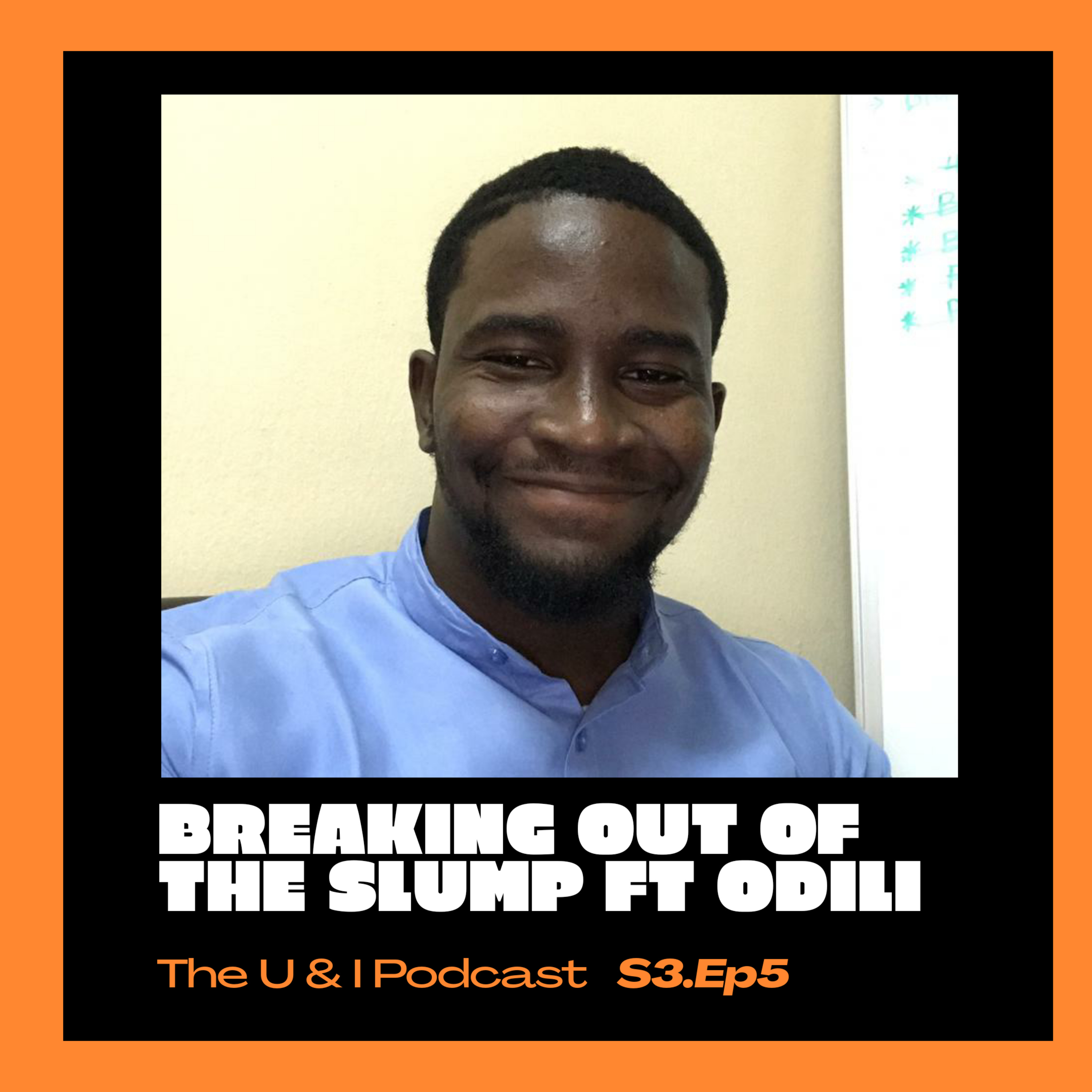 Season 3; Episode 5: The U & I Podcast - Breaking Out Of The Slump ft Odili