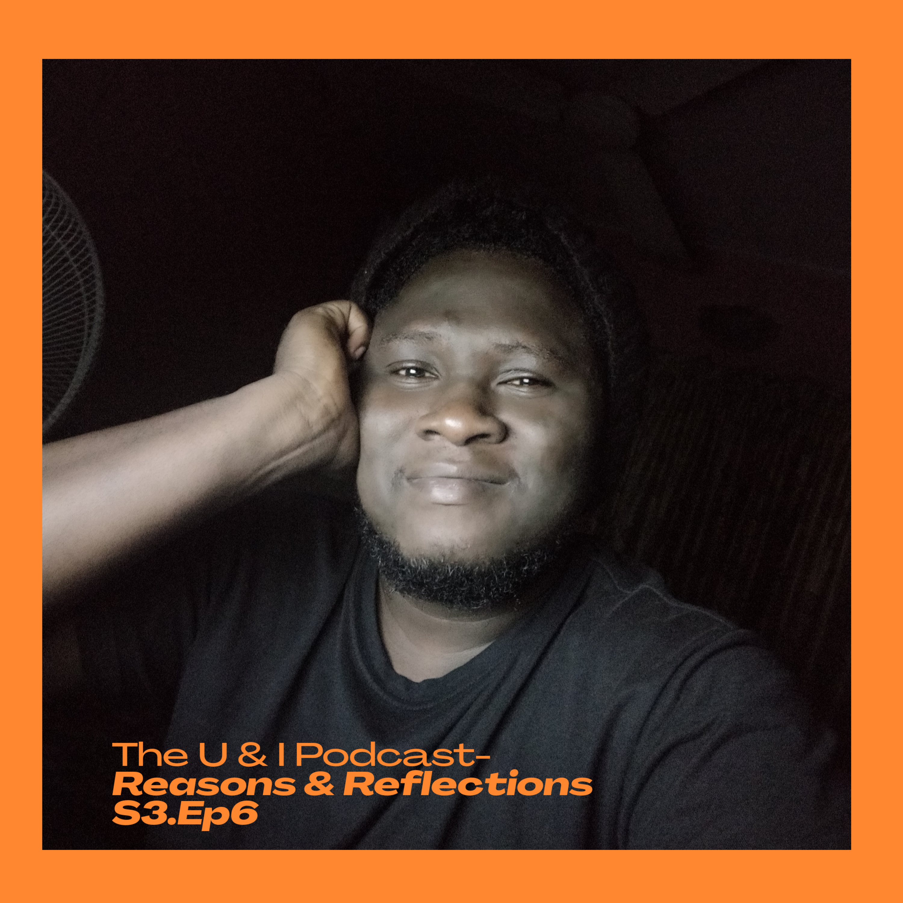 Season 3; Episode 6: The U & I Podcast - Reasons & Reflections