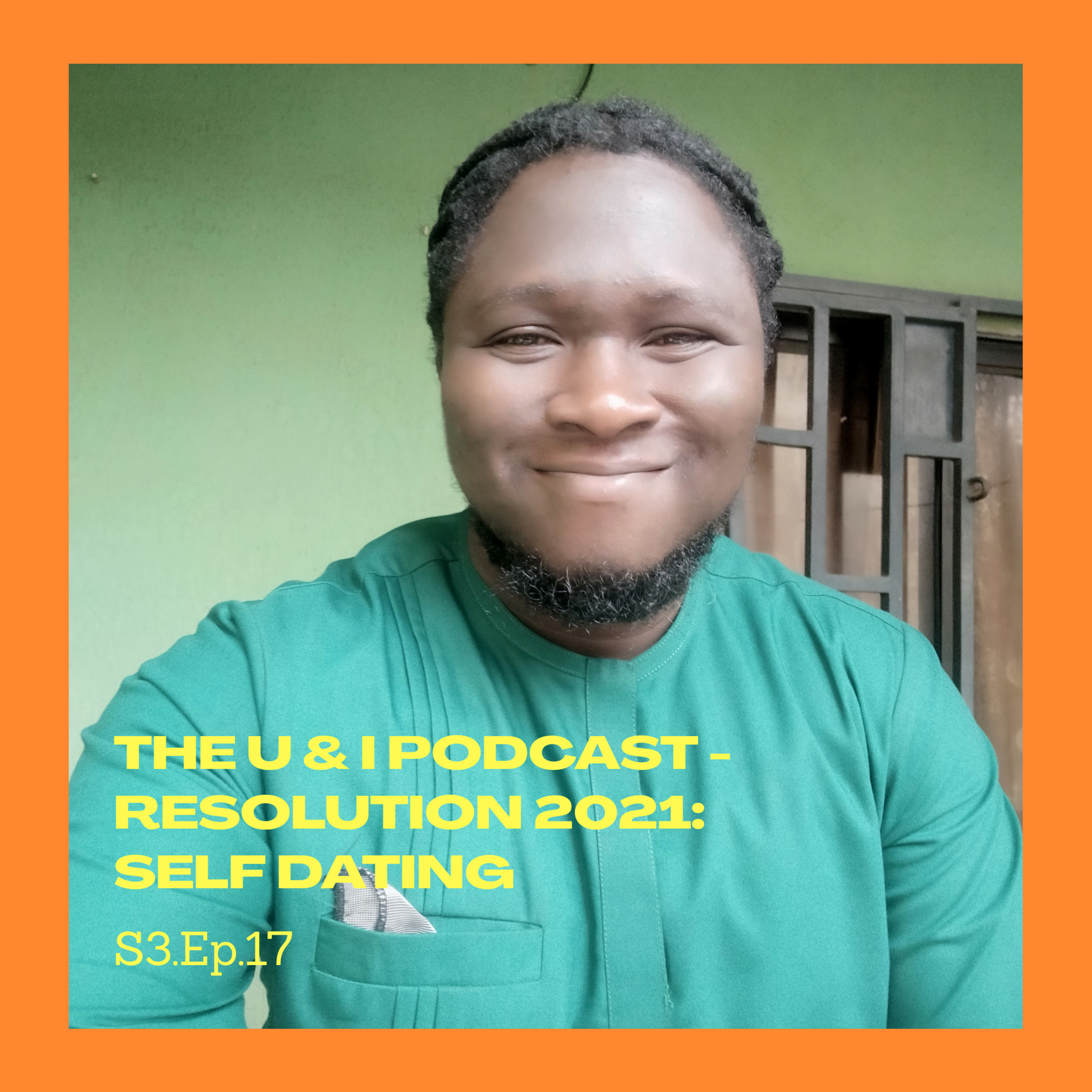 Season 3; Episode 17: The U & I Podcast - Resolution 2021: Self Dating