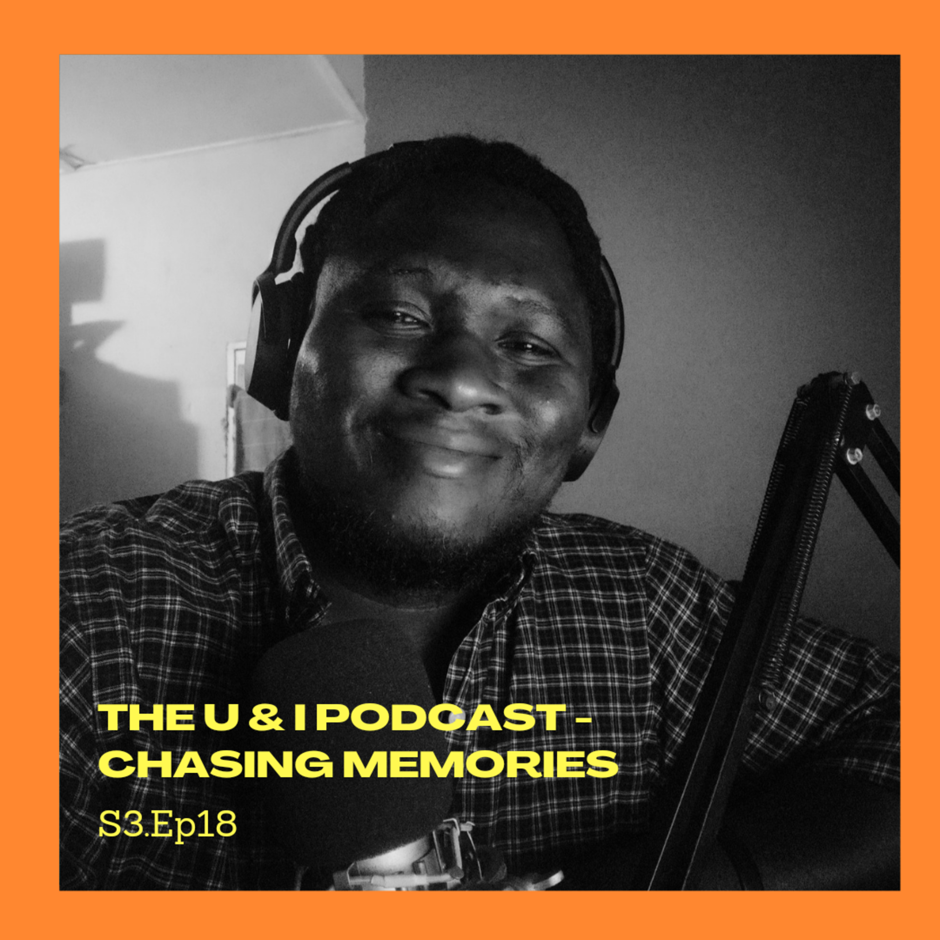 Season 3; Episode 18: The U & I Podcast - Chasing Memories
