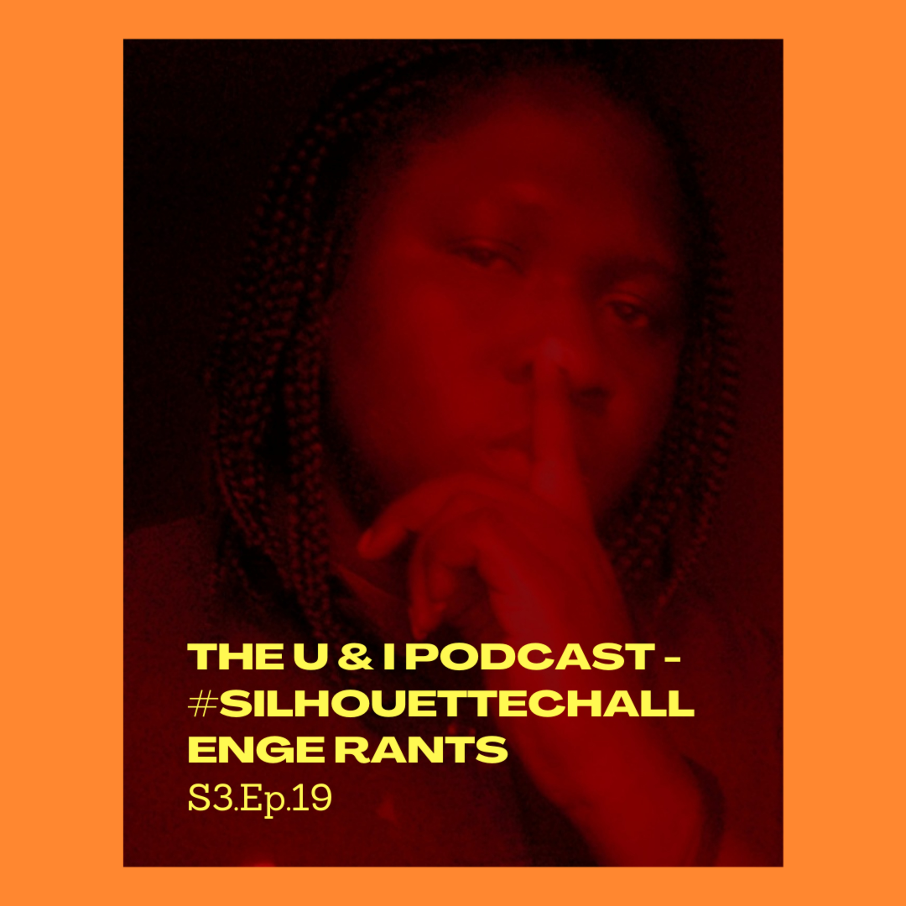 Season 3; Episode 19: The U & I Podcast - #SilhouetteChallenge Rants