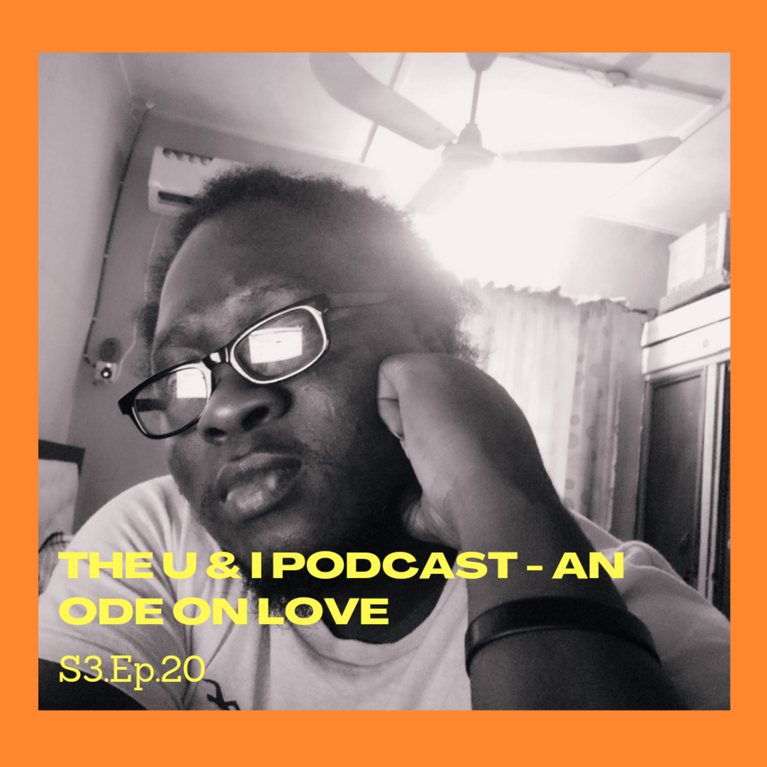 Season 3; Episode 20: The U & I Podcast - An Ode On Love