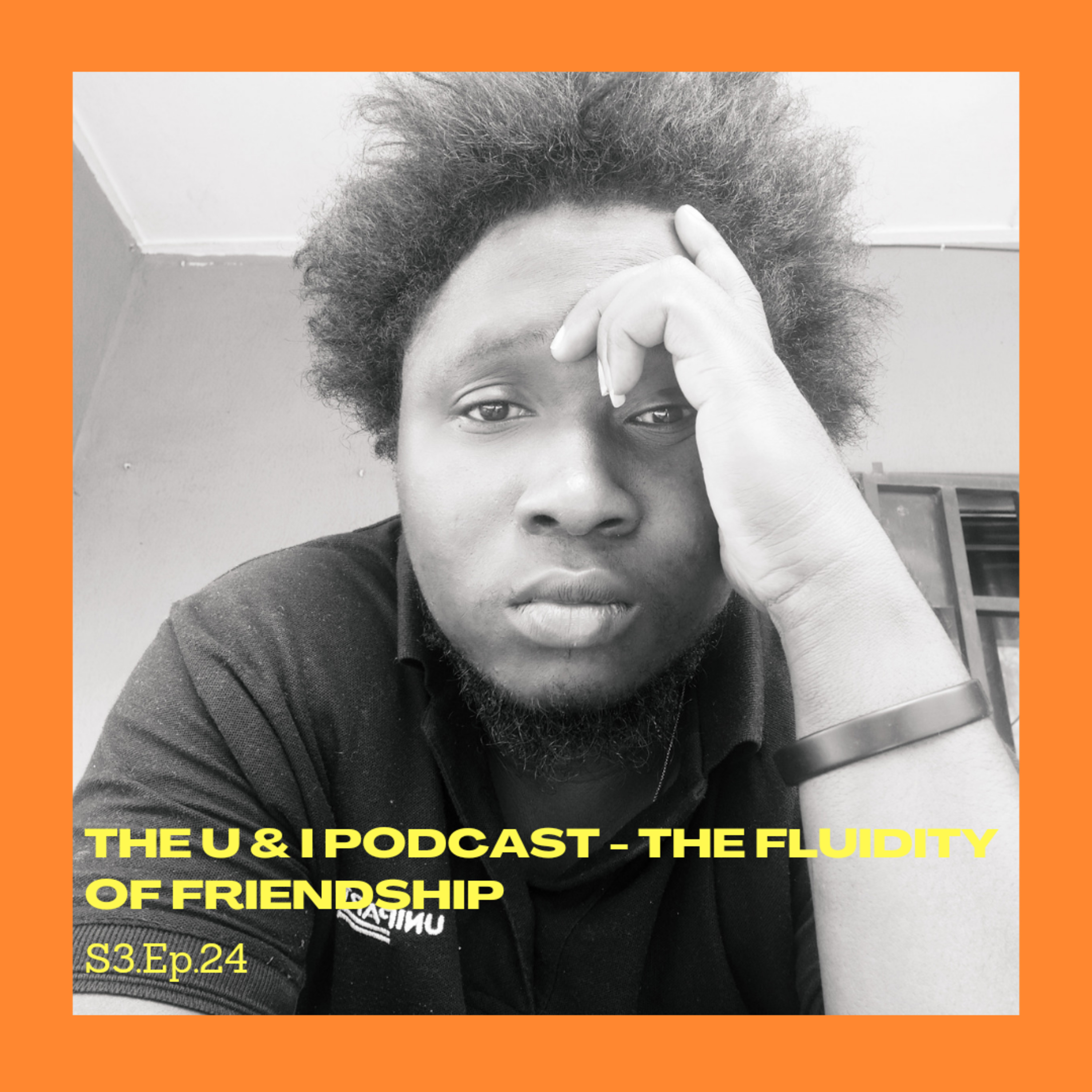 Season 3; Episode 24: The U & I Podcast - The Fluidity of Friendship