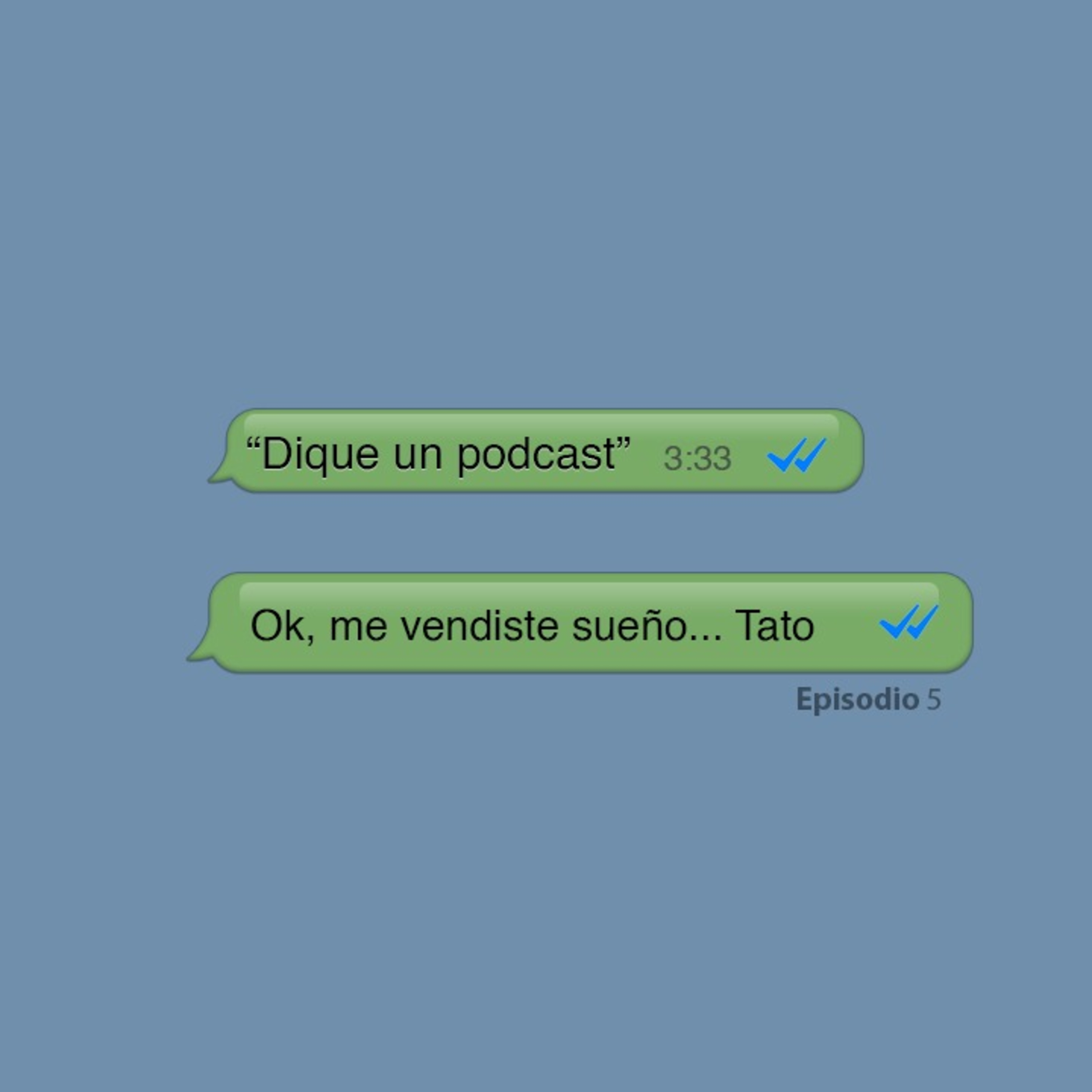 episodio 5 – ok, me vendiste sueño… tato