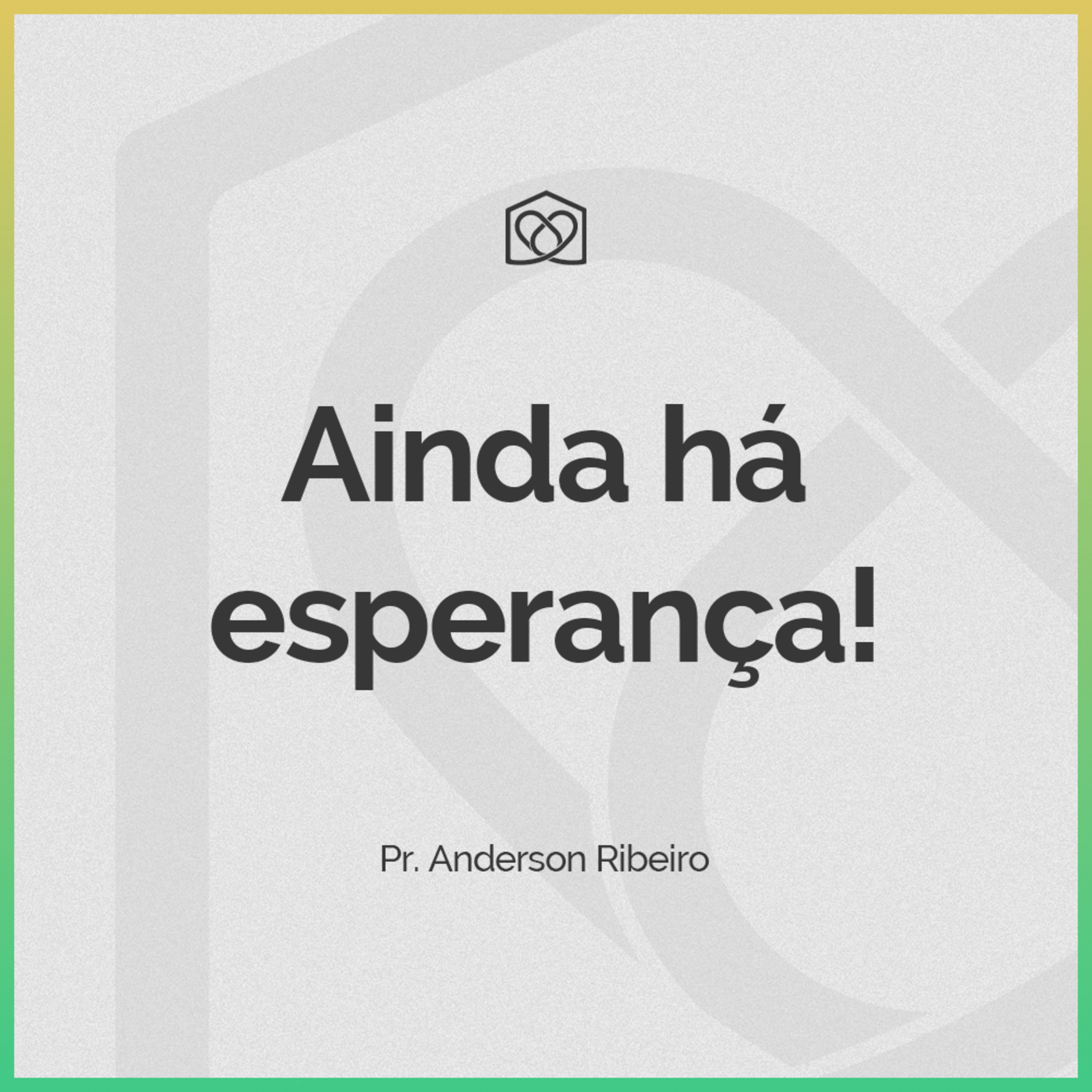 Ainda há Esperança - Pr. Anderson Ribeiro episode artwork