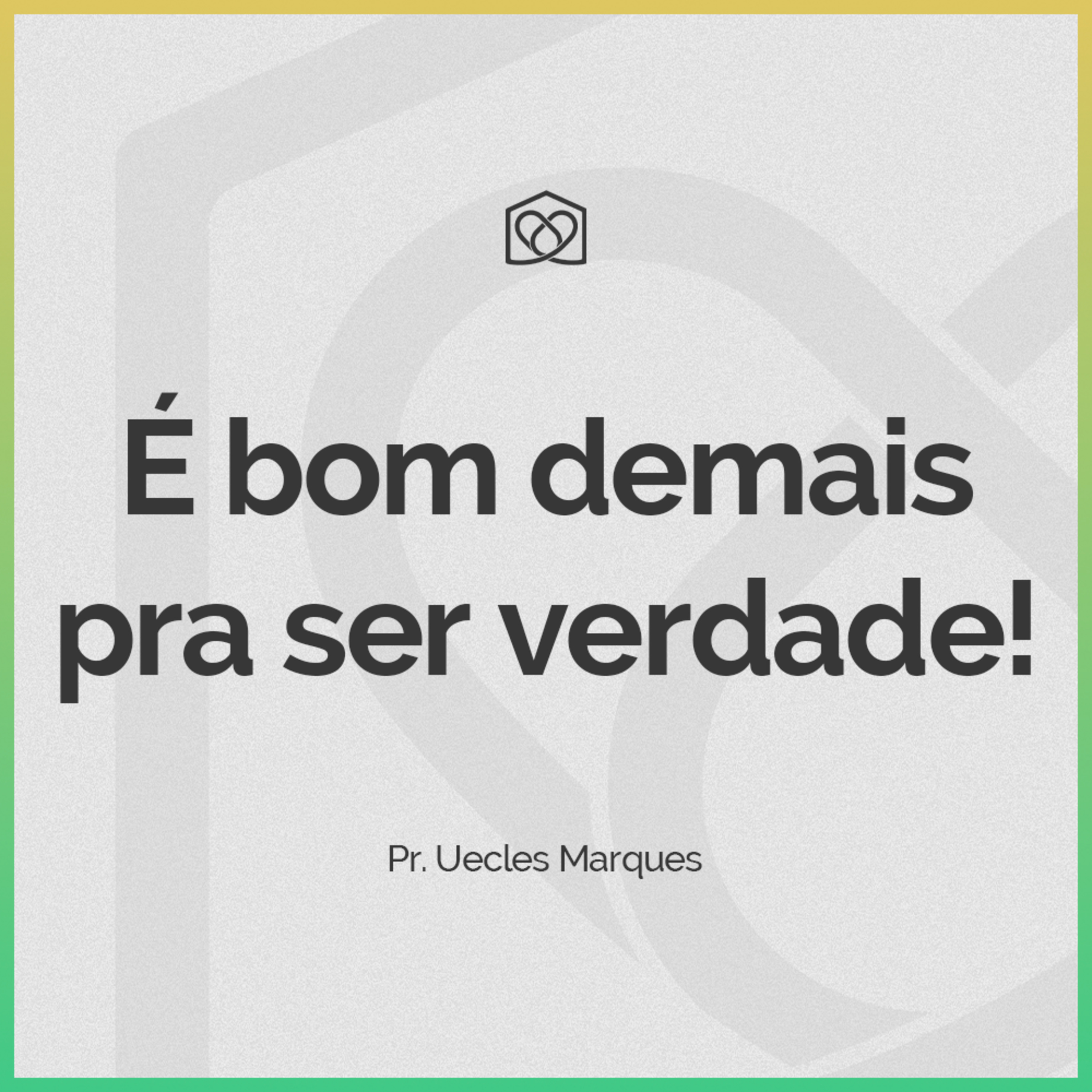 É bom demais pra ser verdade! - Pr. Uecles Marques episode artwork