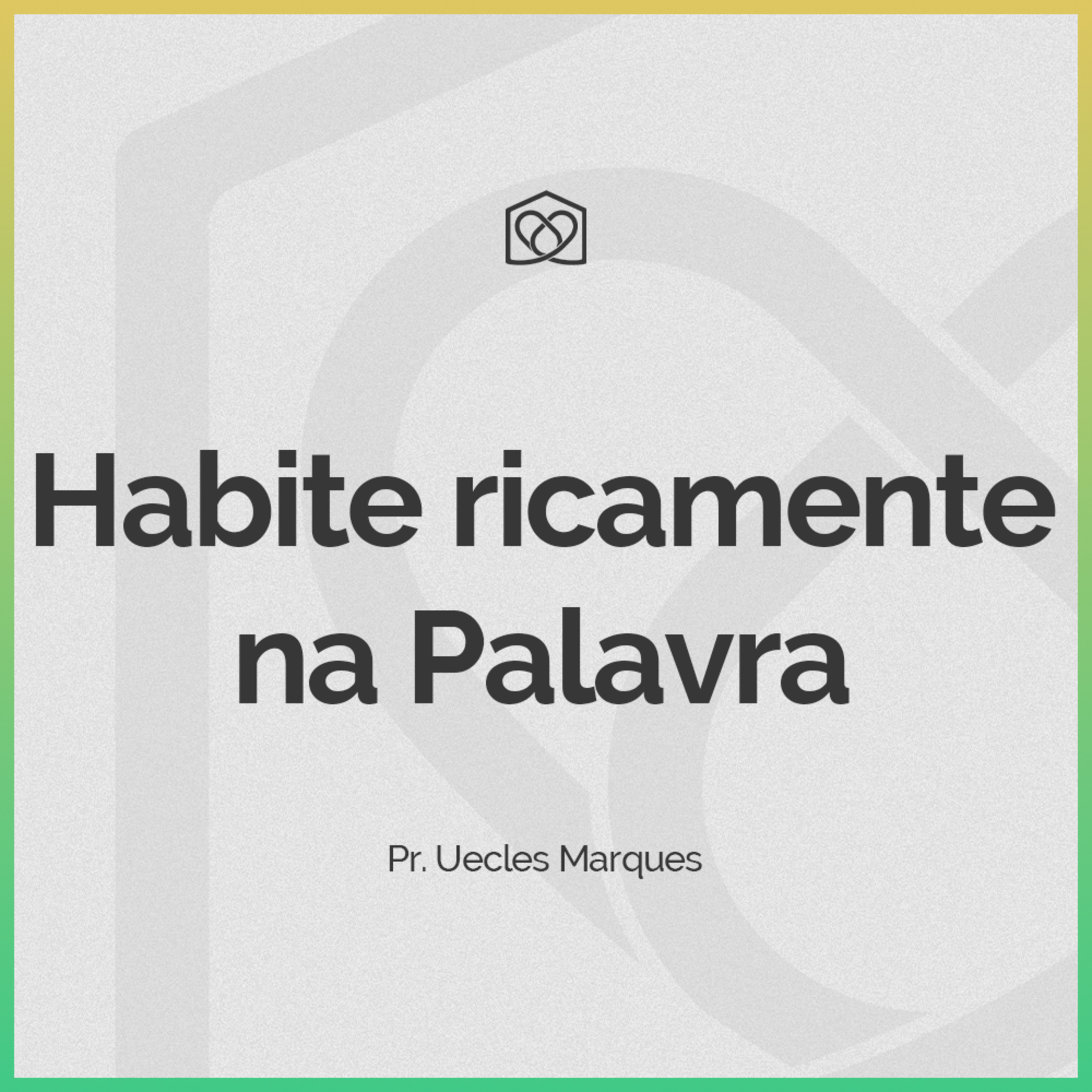 Habite ricamente na palavra - Pr. Uecles Marques episode artwork