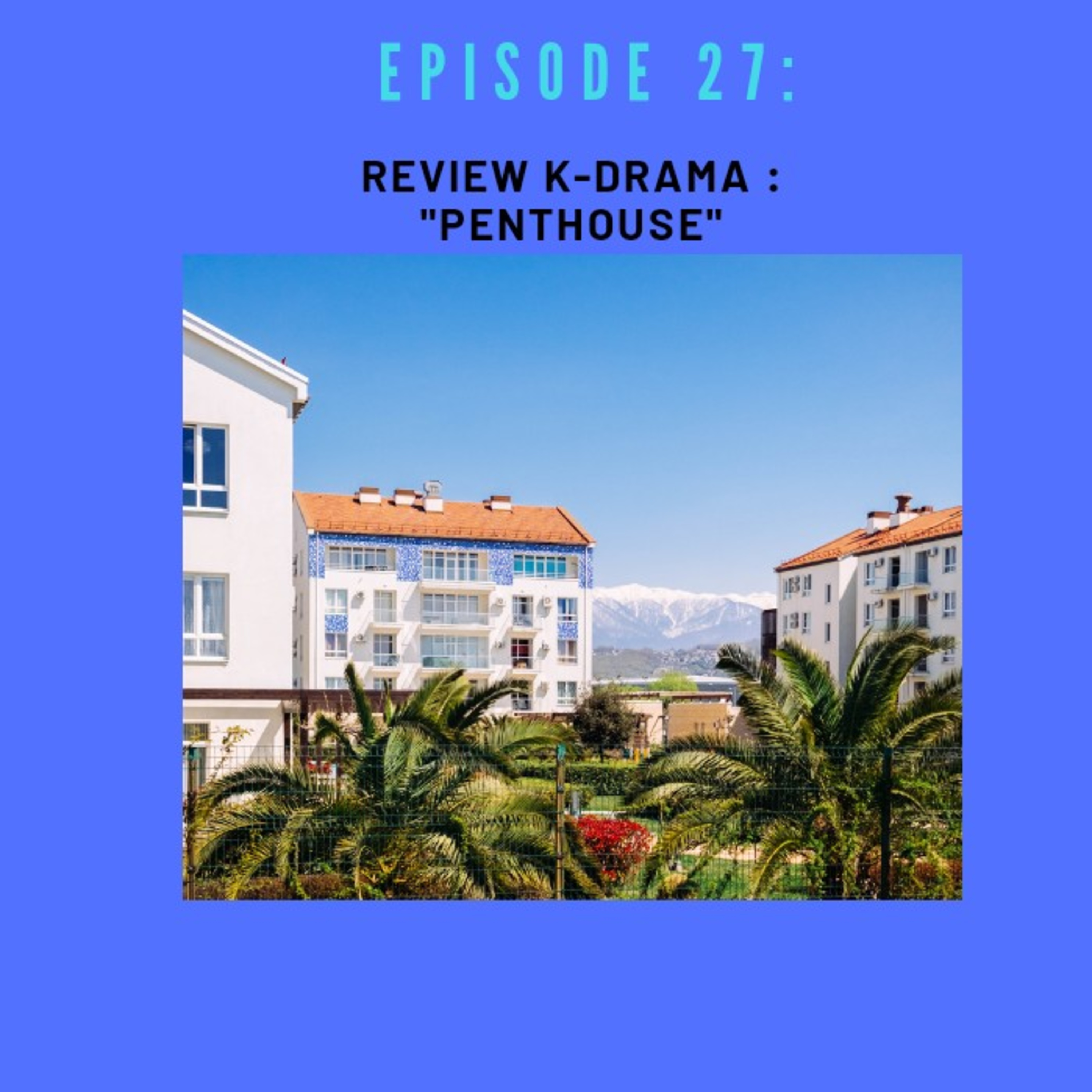 Episode 27 : Review K-Drama "Penthouse" episode artwork