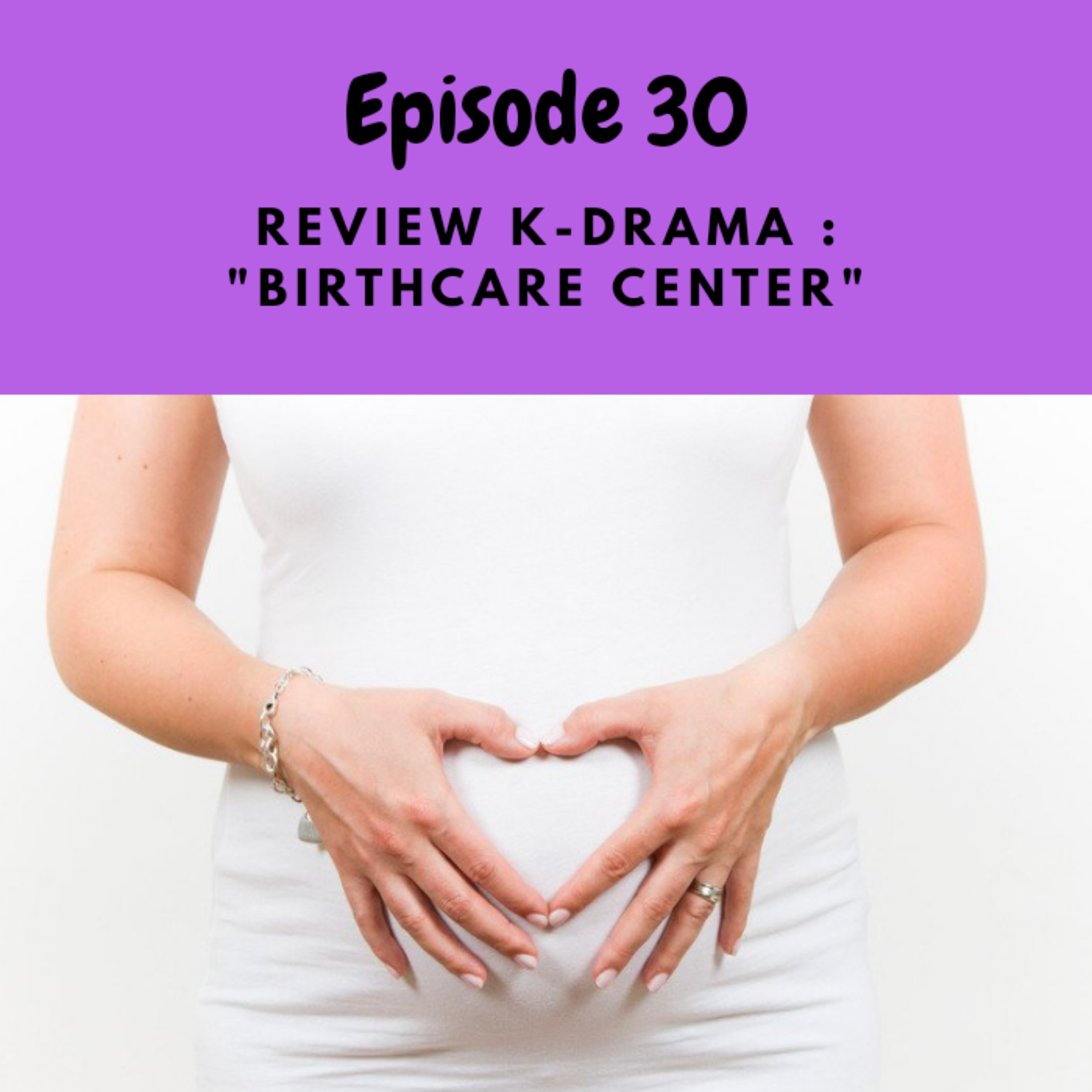 Episode 30: Review K- Drama "Birthcare Center" episode artwork