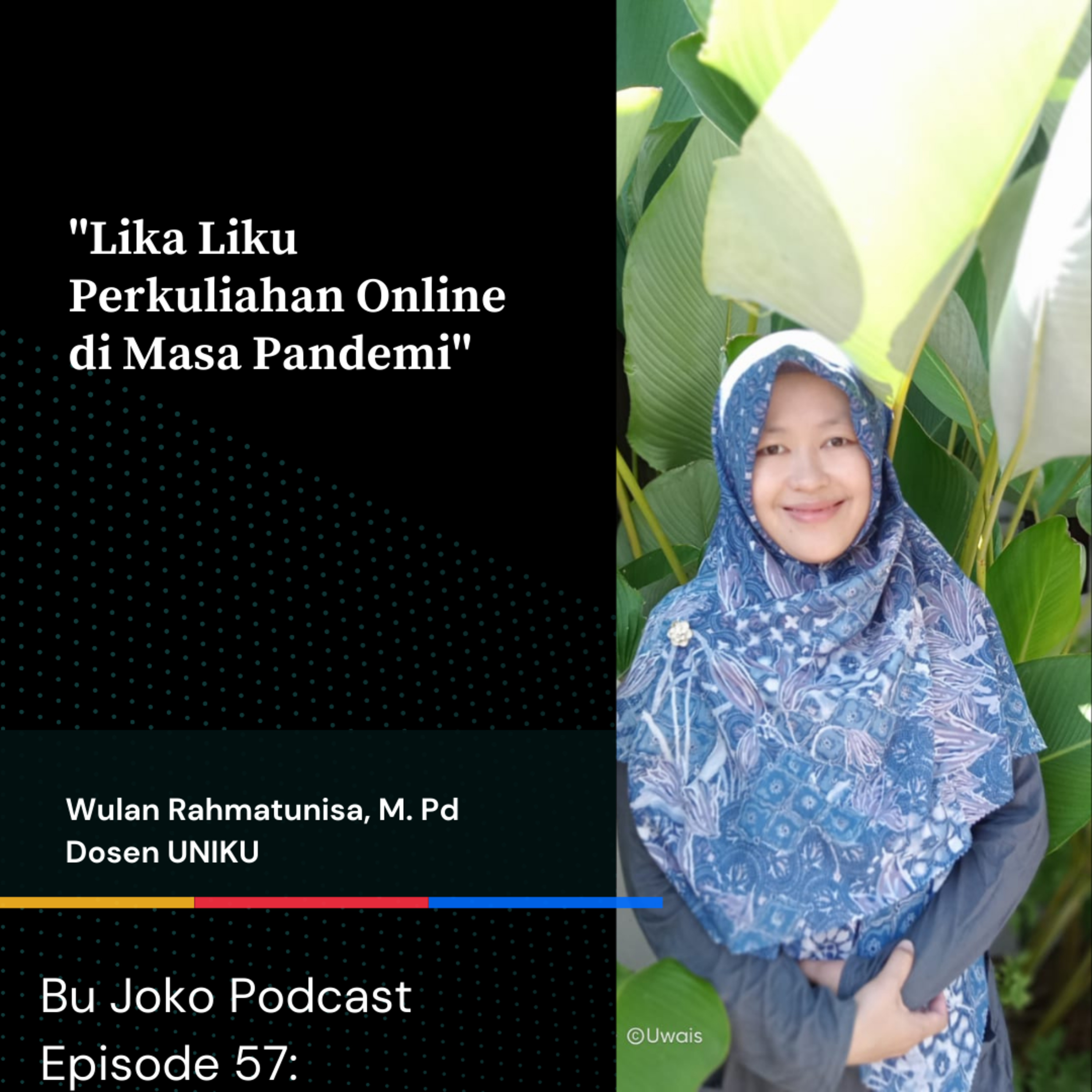 Episode 57 : Lika Liku Perkuliahan Online di Masa Pandemi Feat Wulan Rahmatunisa , M.Pd episode artwork