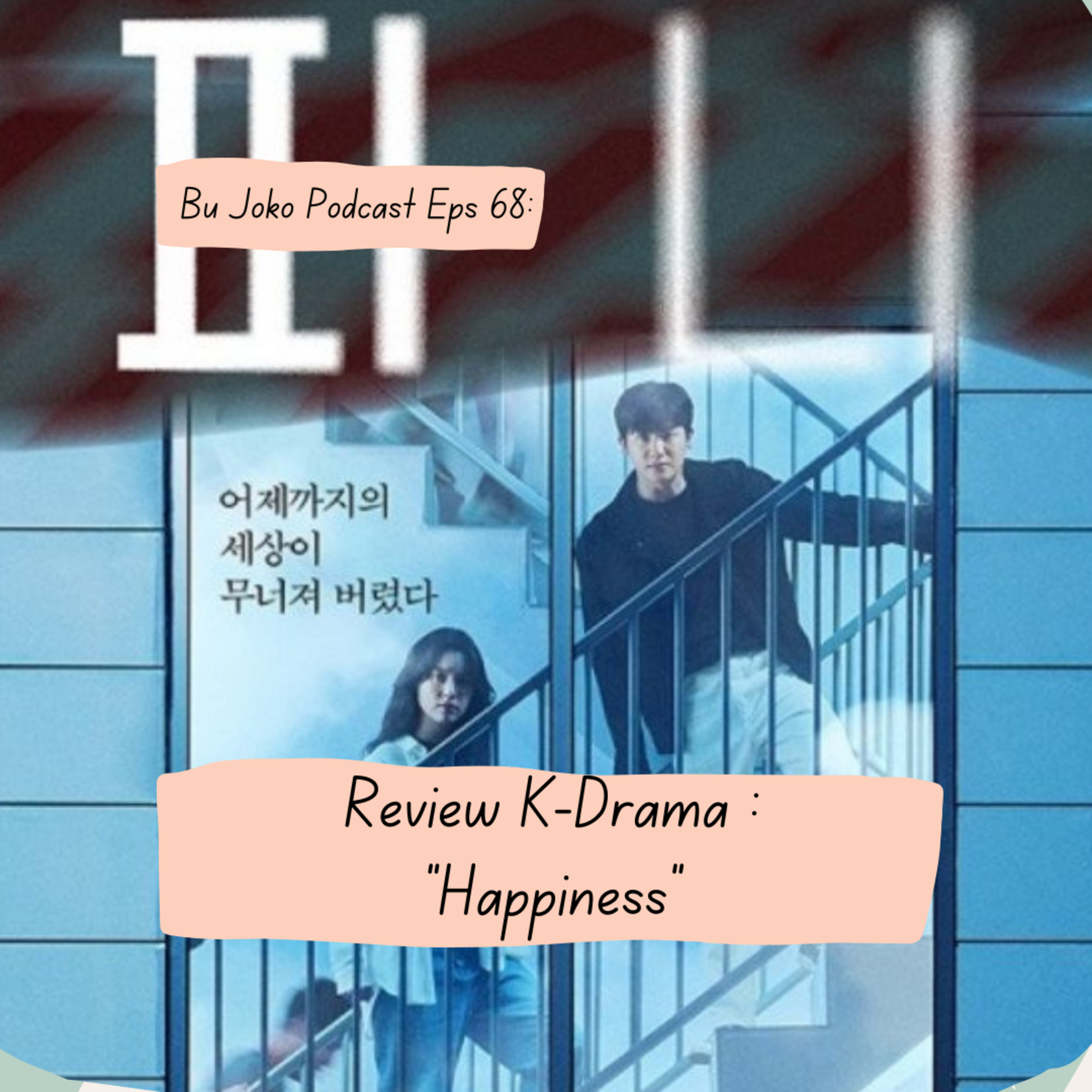 Episode 68: Review K-Drama "Happiness" episode artwork