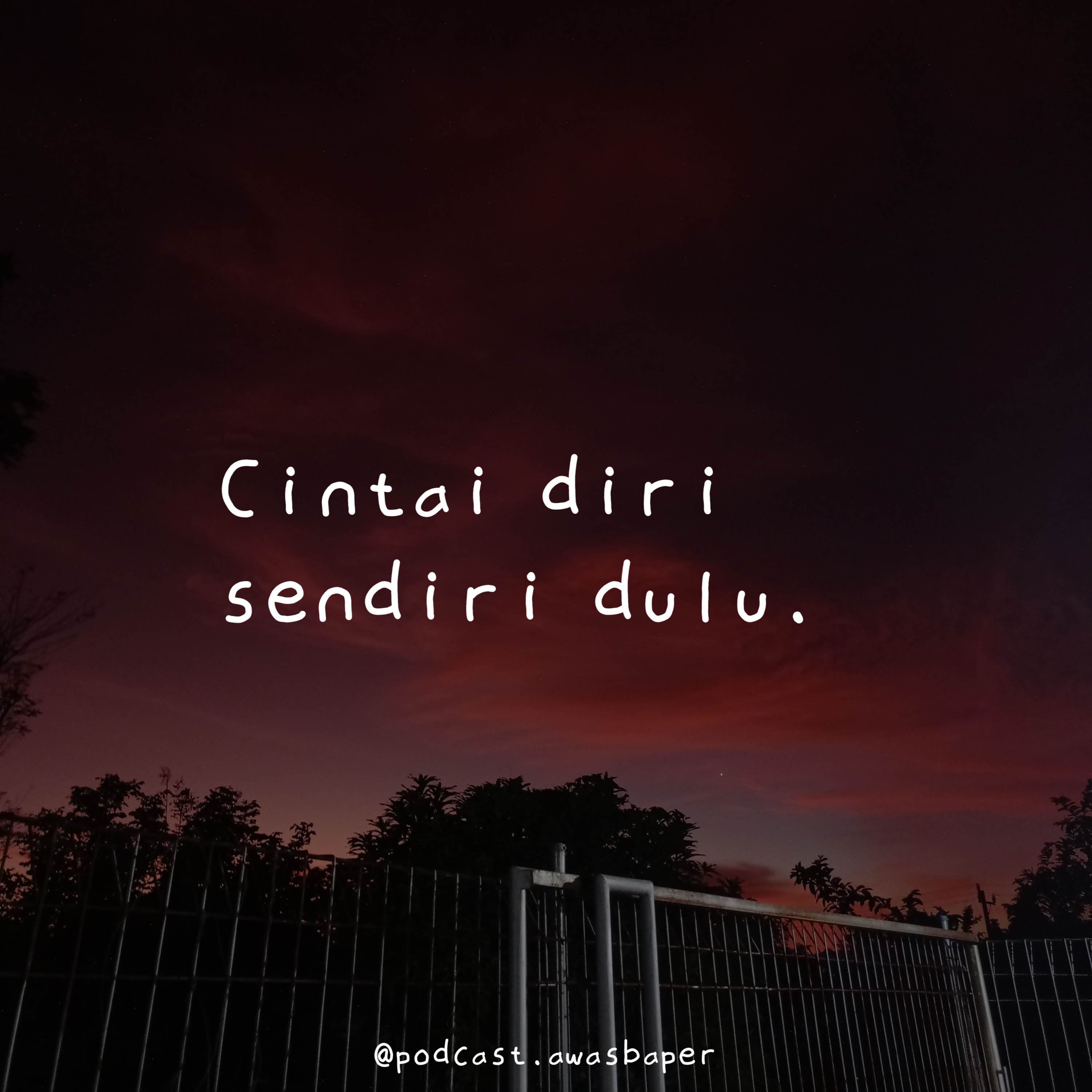Cintai diri sendiri dulu.