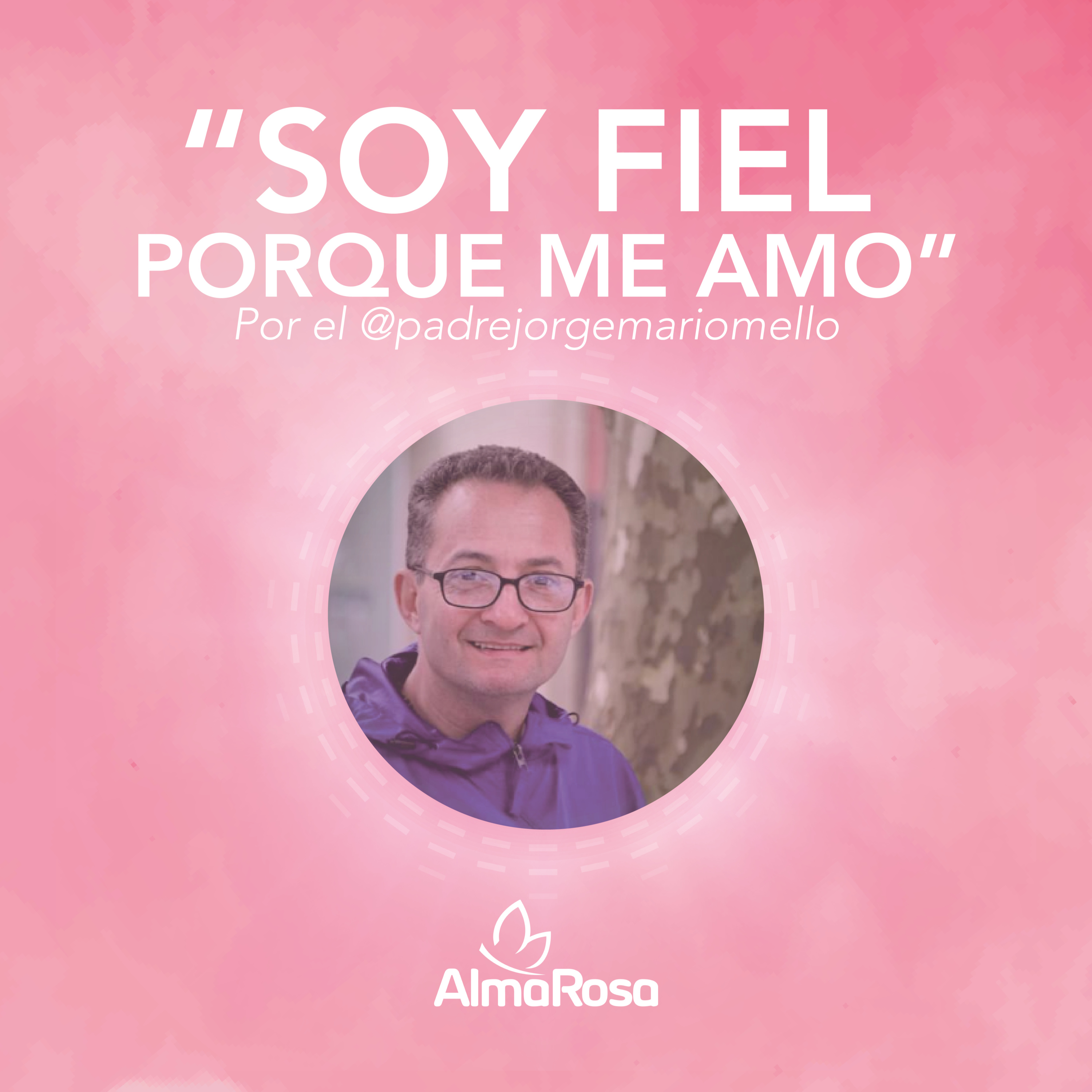 #PodcastAlmaRosa 2: “Soy fiel porque me amo” Pbro. Jorge Mario Naranjo