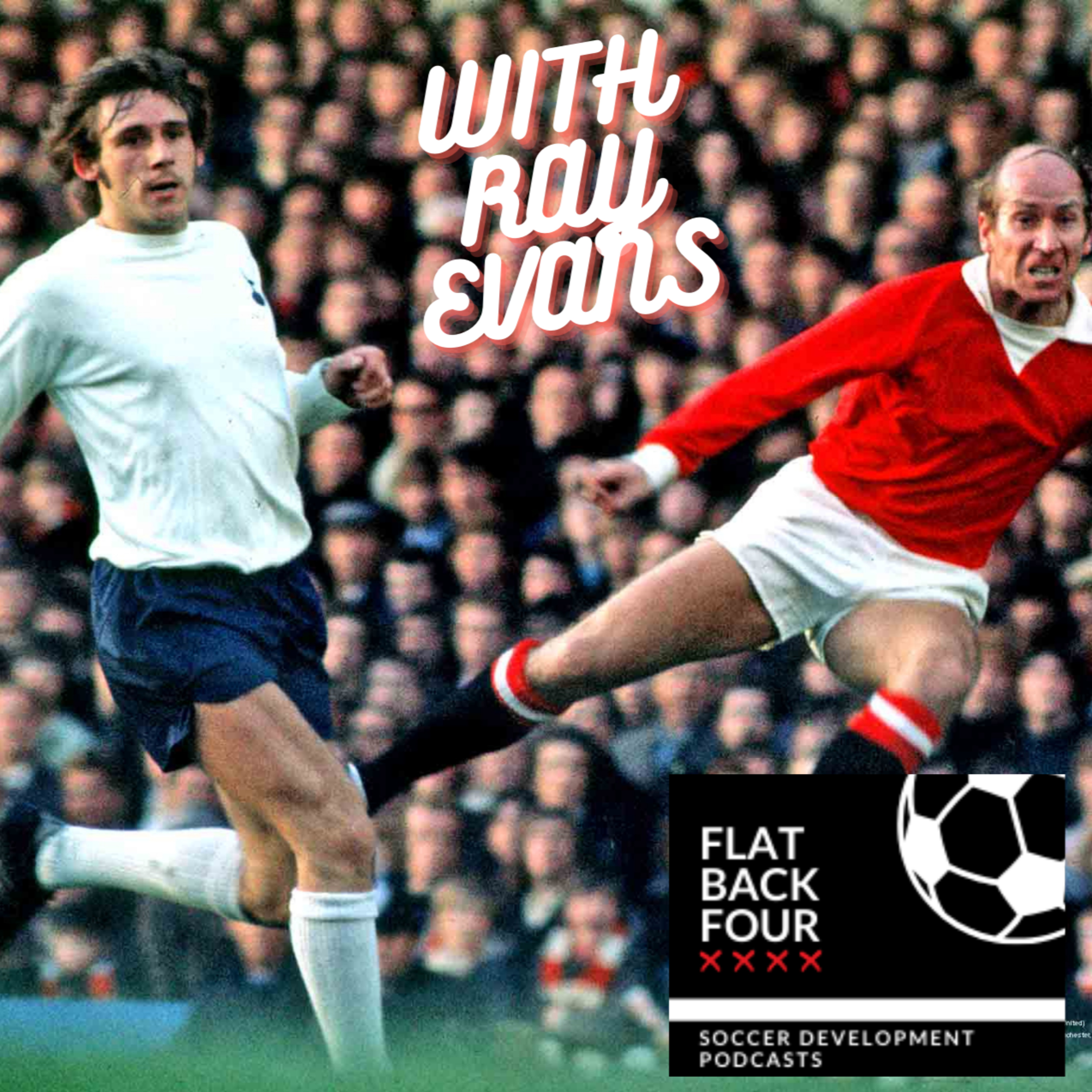 Flat Back Four (S1 E3) - Talking Football with Ray Evans