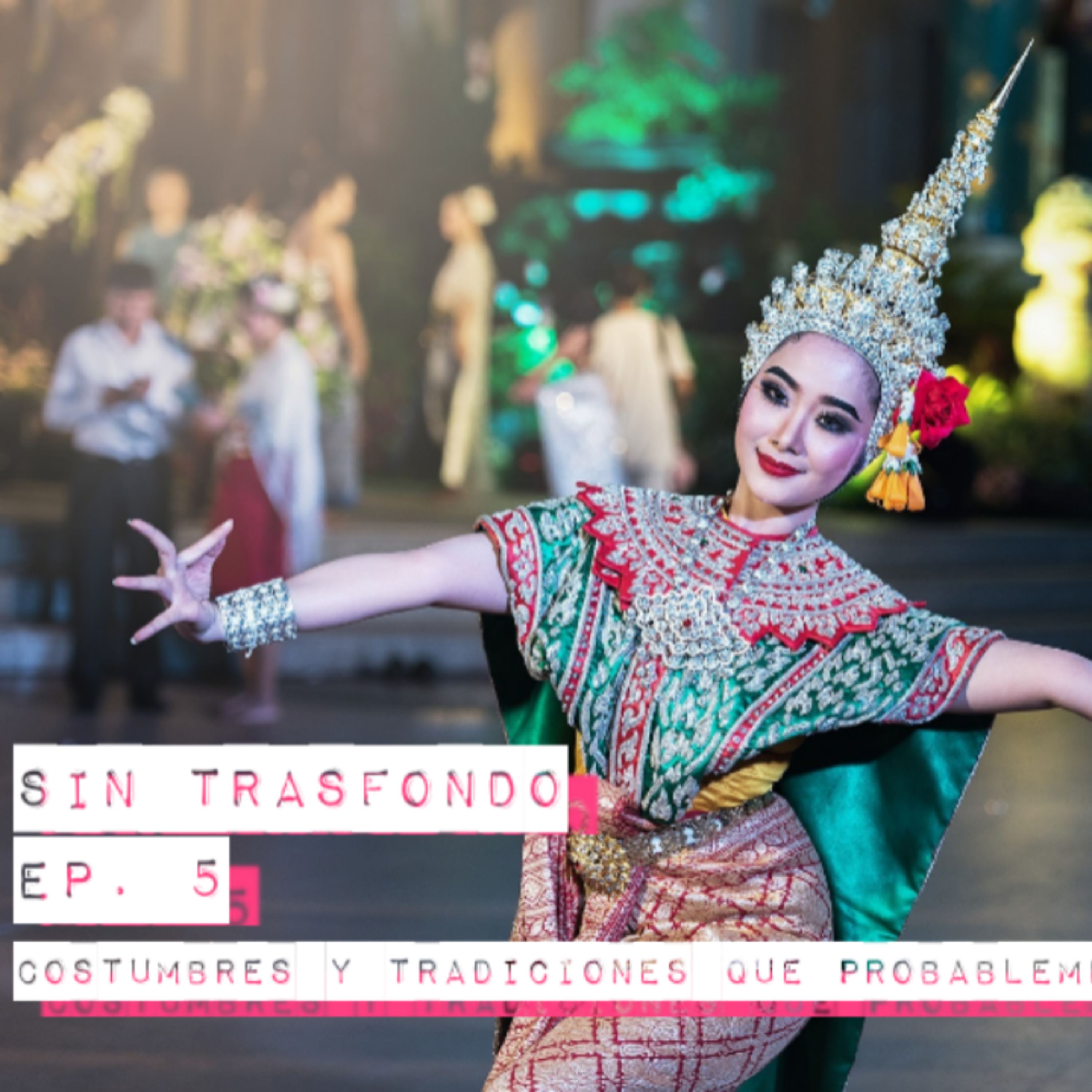 Episodio 5: Costumbres y tradiciones del mundo que probablemente no conocías