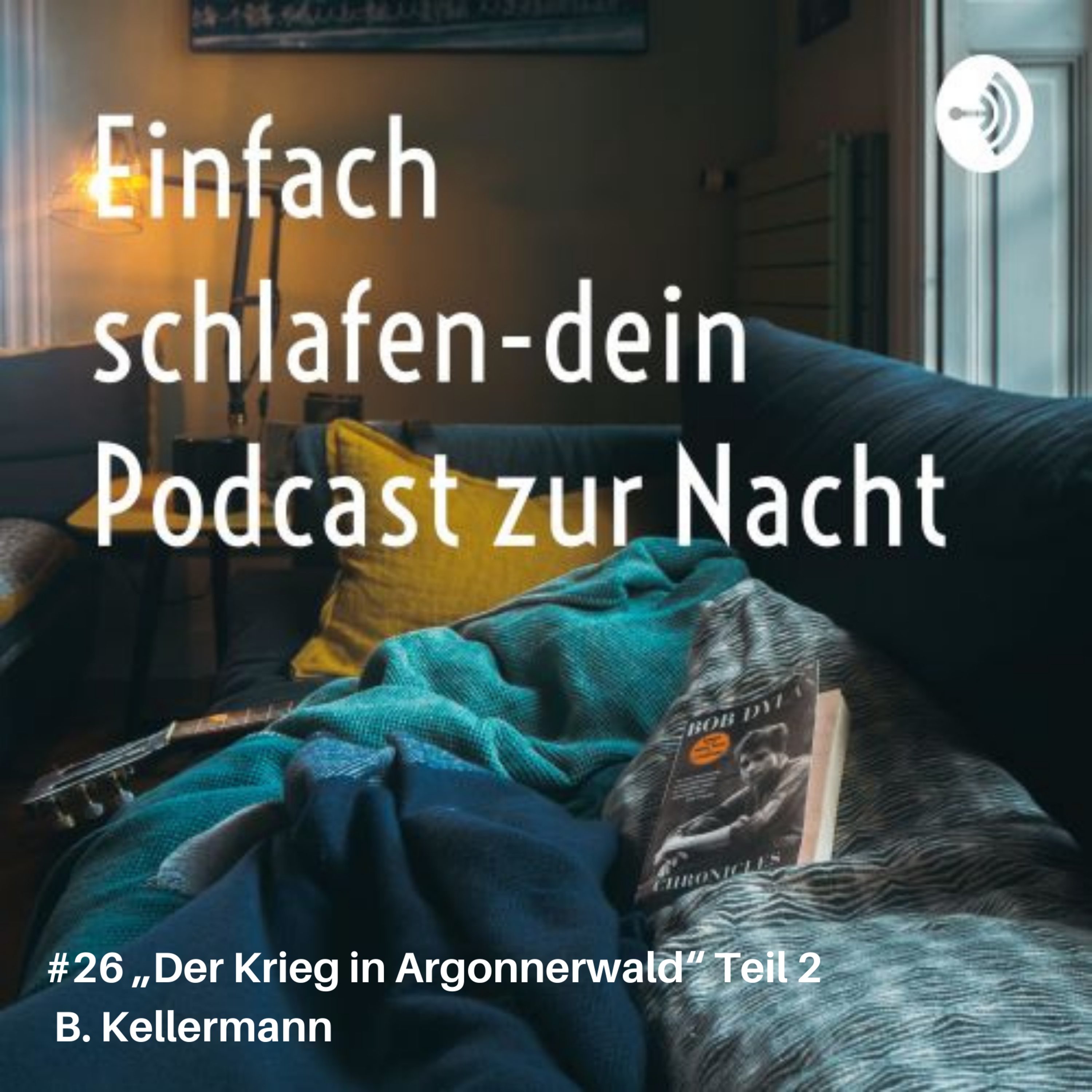 #26 Der Krieg im Argonnerwald Teil 2 B. Kellermann #einfachschlafenpodcast #schlafpodcast #geschichten #einschlafen #gutenacht episode artwork