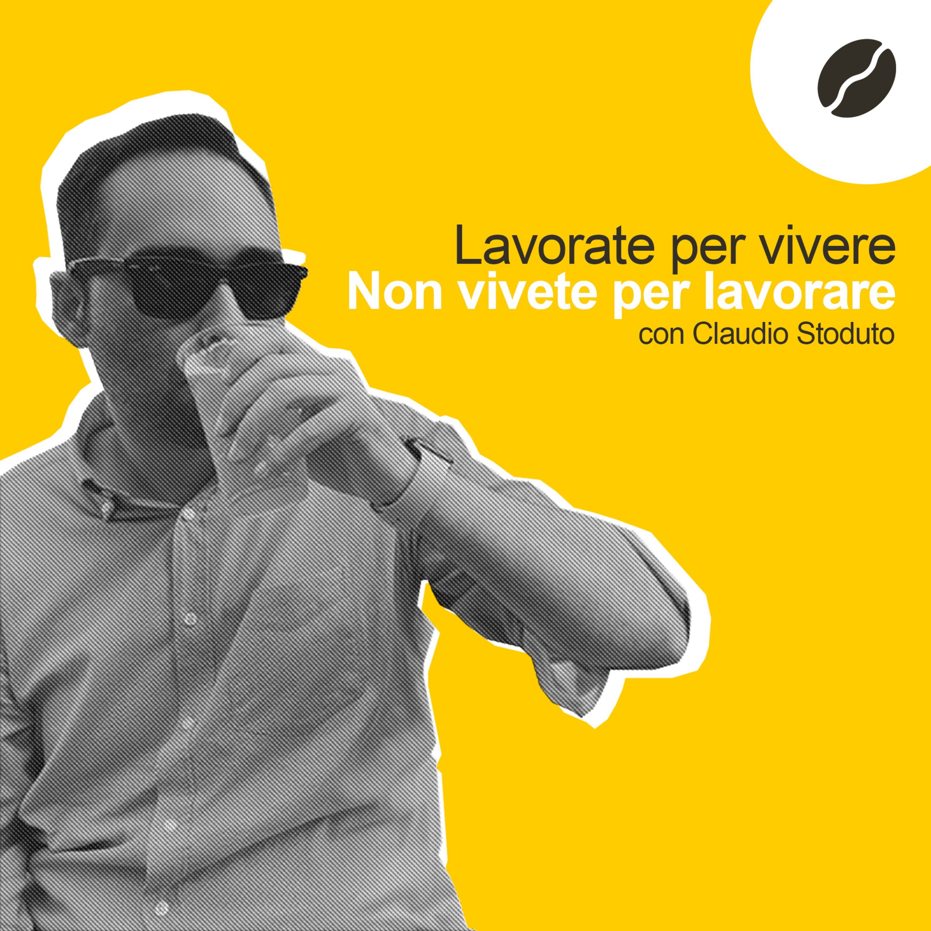12 - Lavorate per vivere, non vivete per lavorare! - con Claudio Stoduto episode artwork