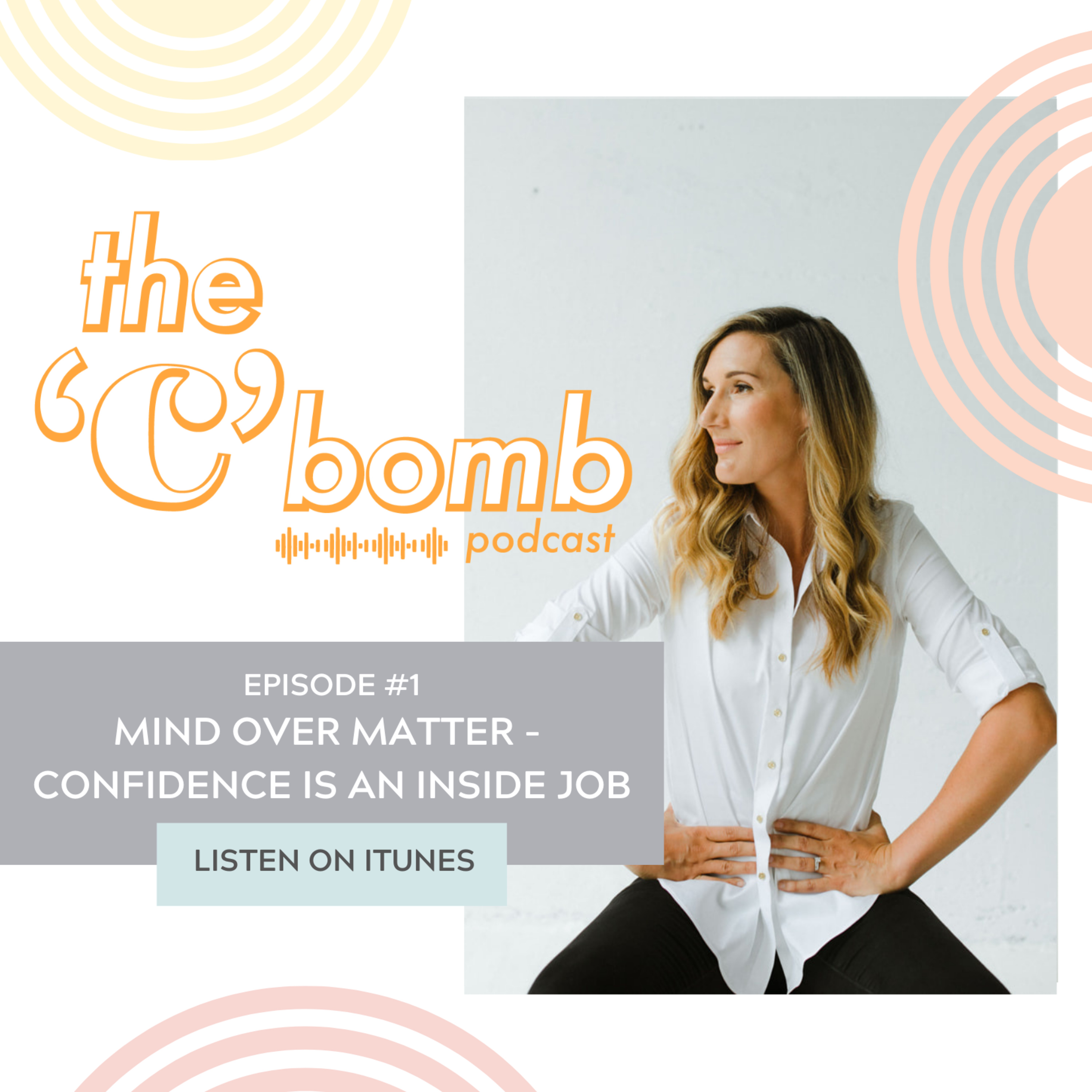 EPISODE ONE: MIND OVER MATTER - CONFIDENCE IS AN INSIDE JOB