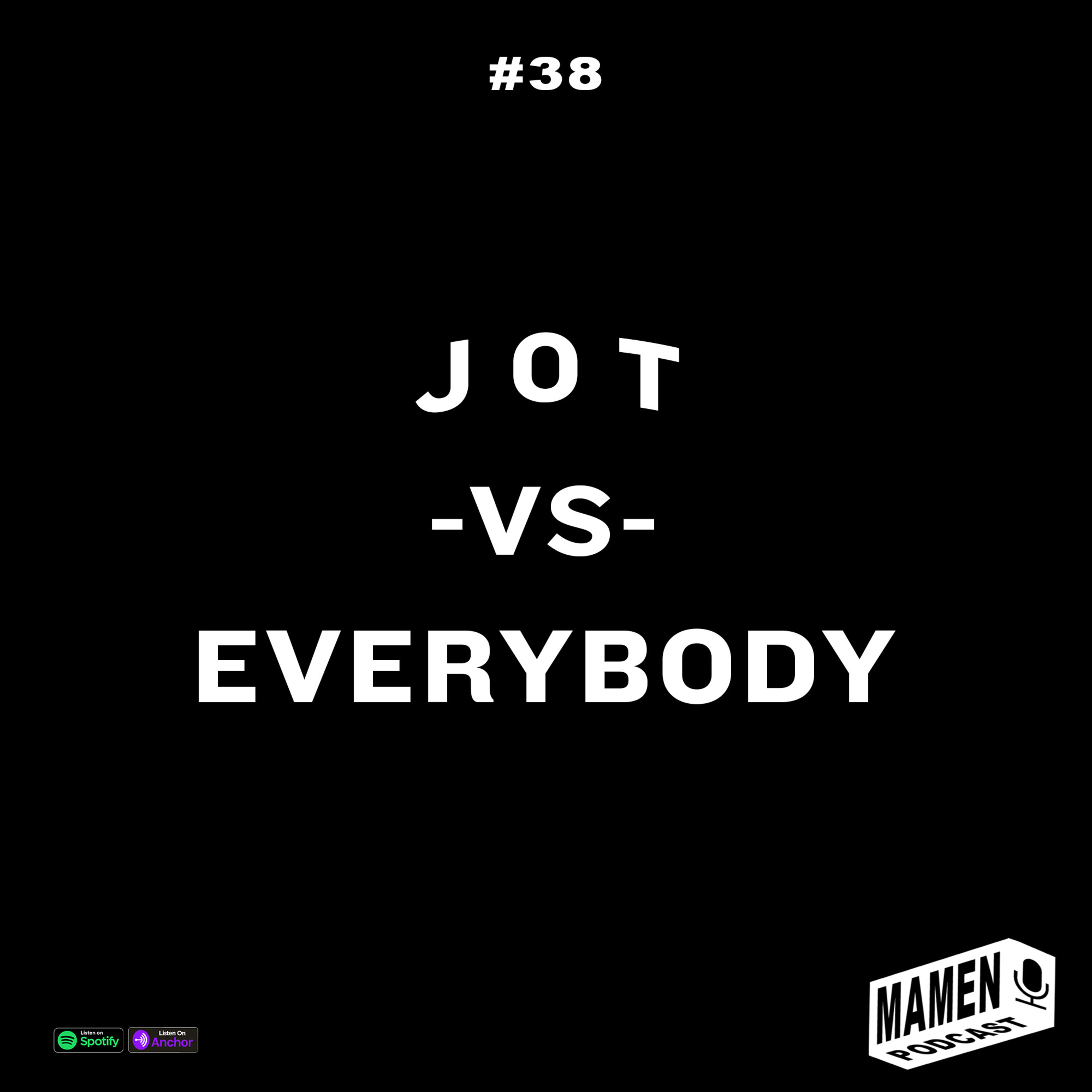 EP:38 "JOT -vs- Everybody" - MAMEN TALKS