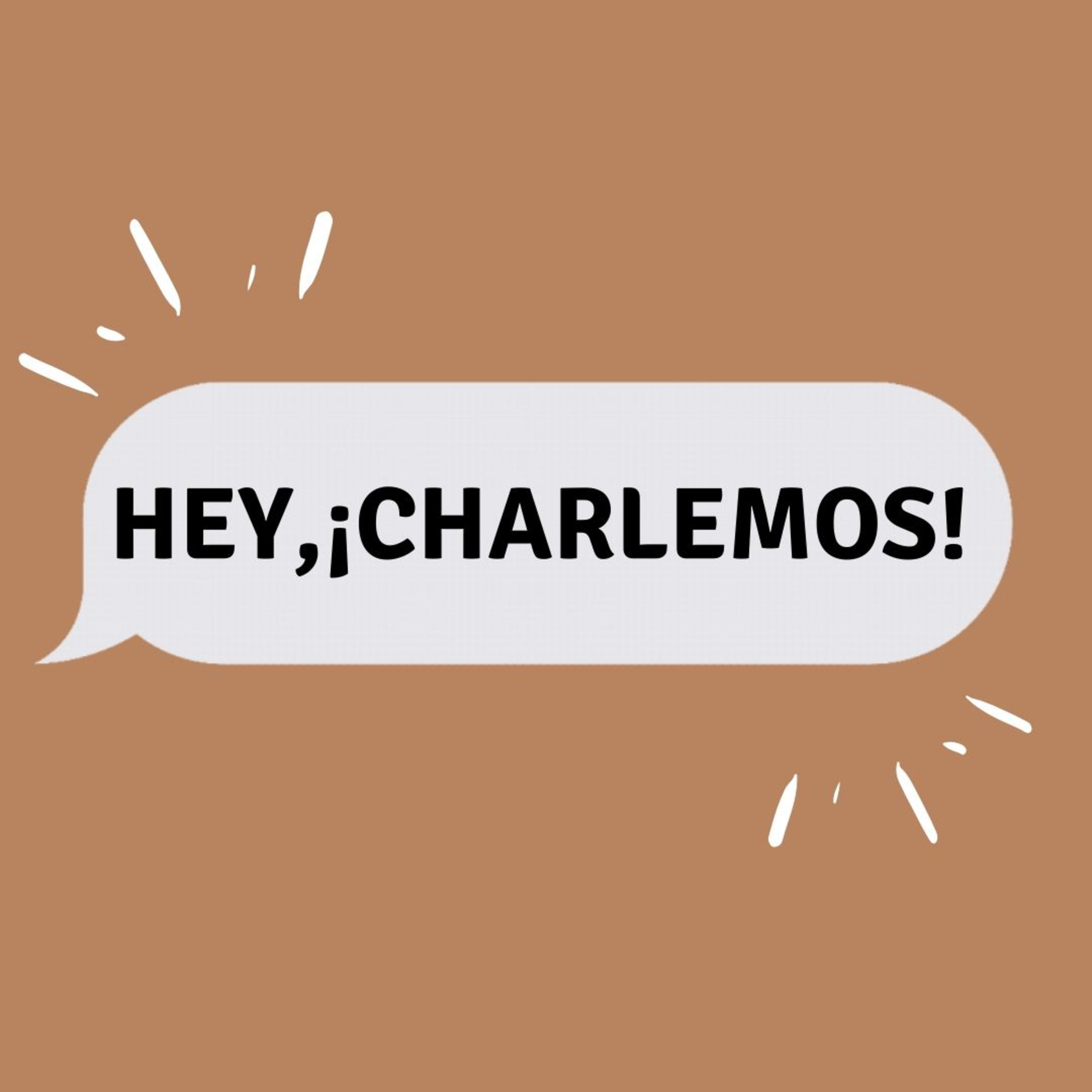 Hey, ¡Charlemos!