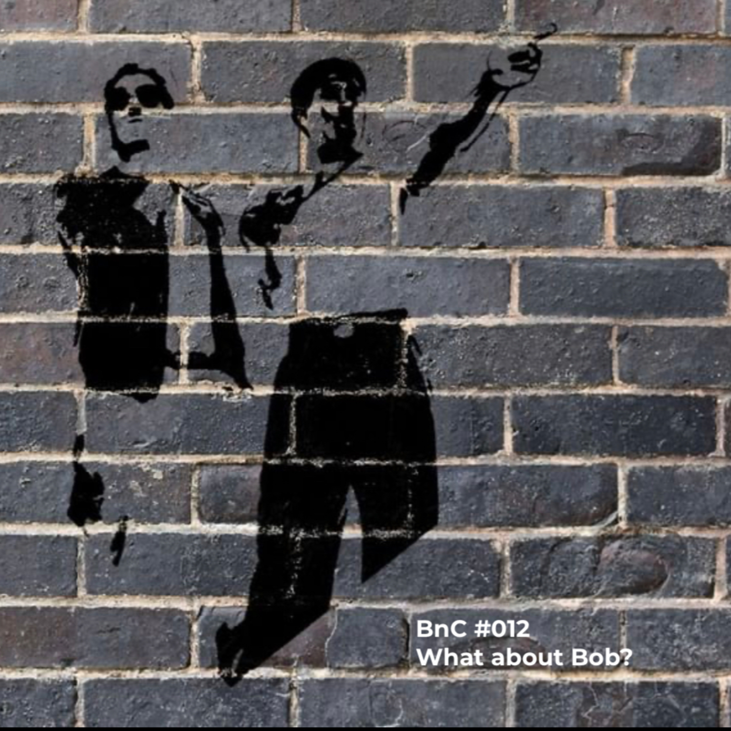 BnC #012 - What about Bob?