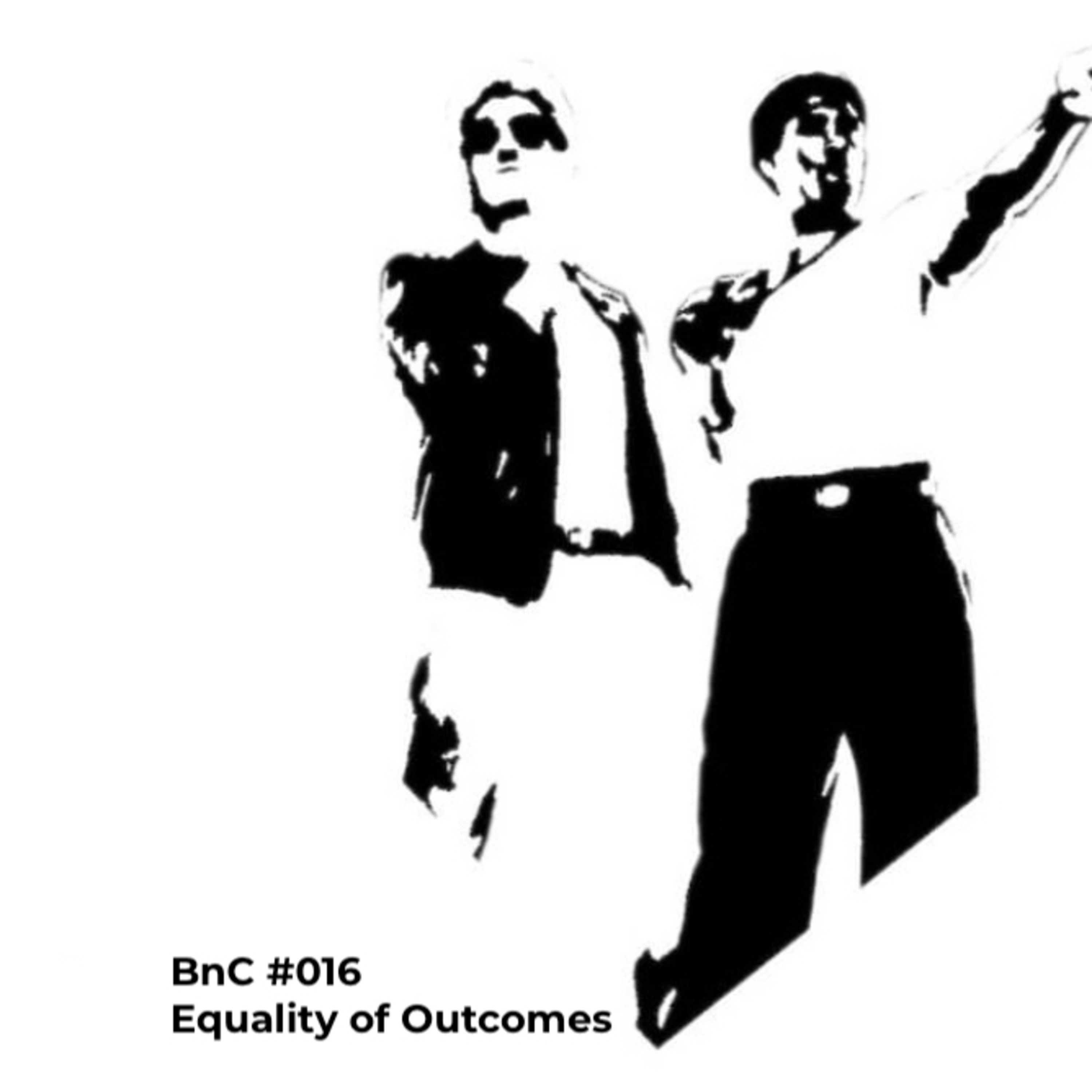 BnC #016 - Equality of Outcomes