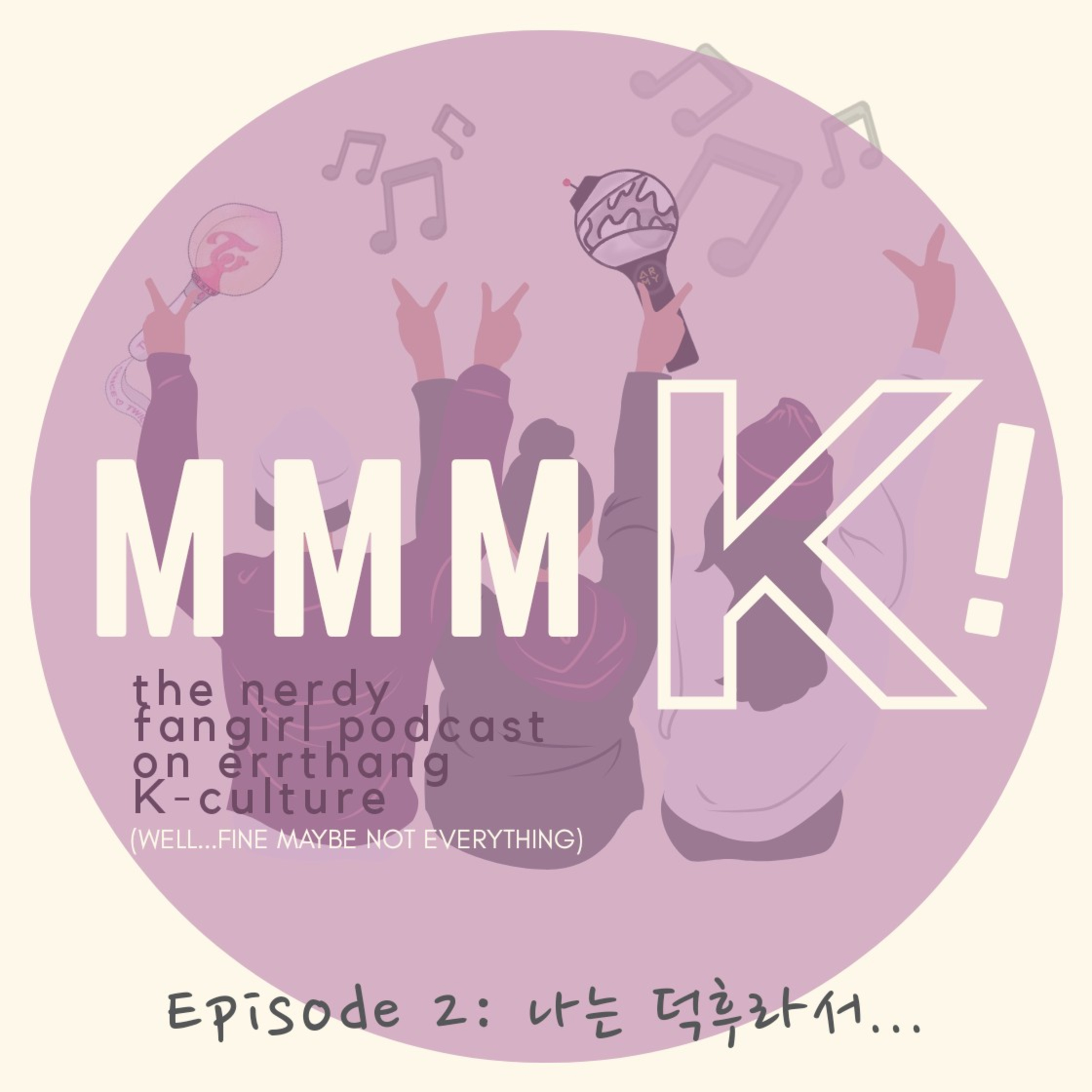 Episode 2 : 나는 덕후라서 /Na-neun deok-hu-ra-seo/ Because I'm a fangirl