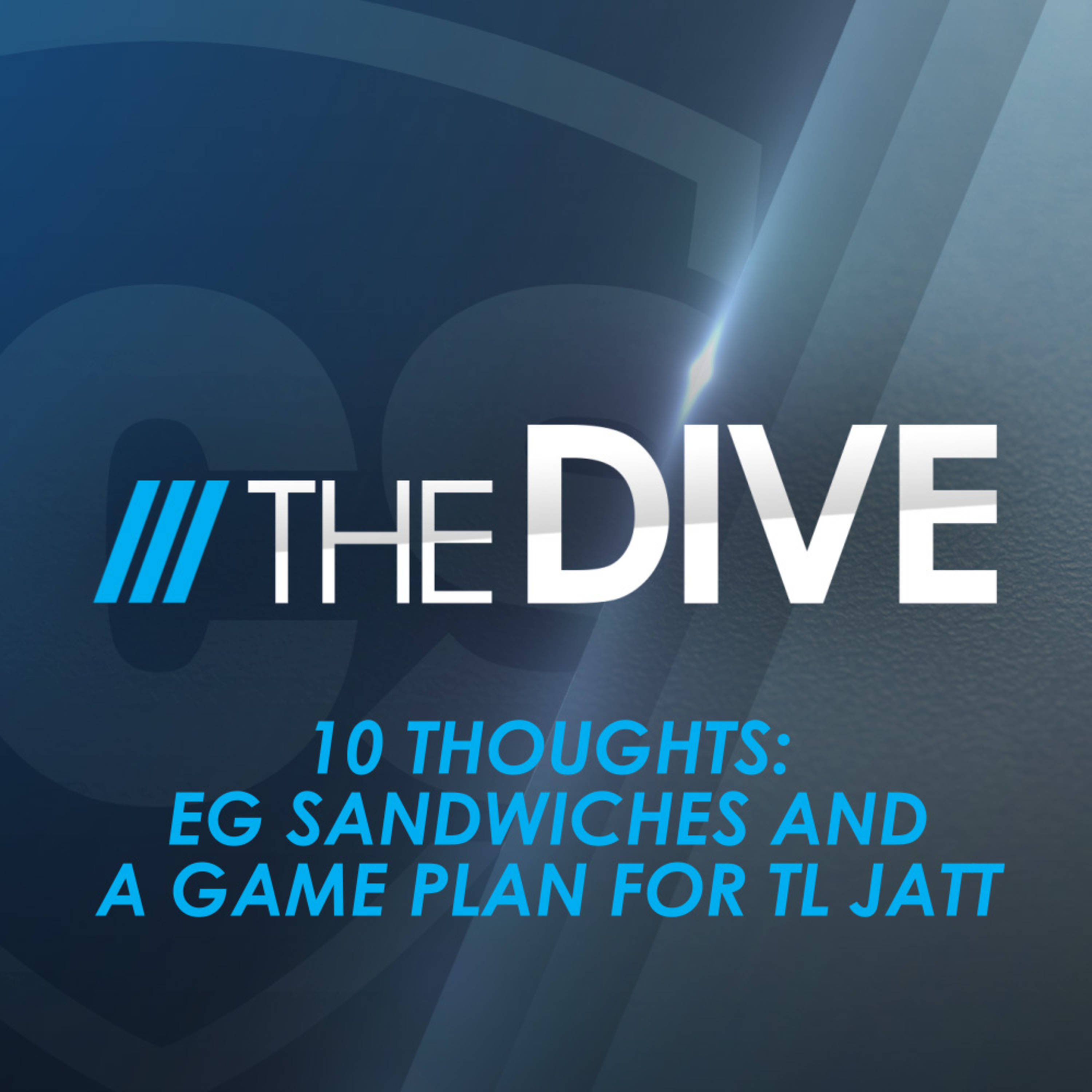 The Dive | 10 Thoughts: EG Sandwiches and A Game Plan for TL Jatt episode artwork