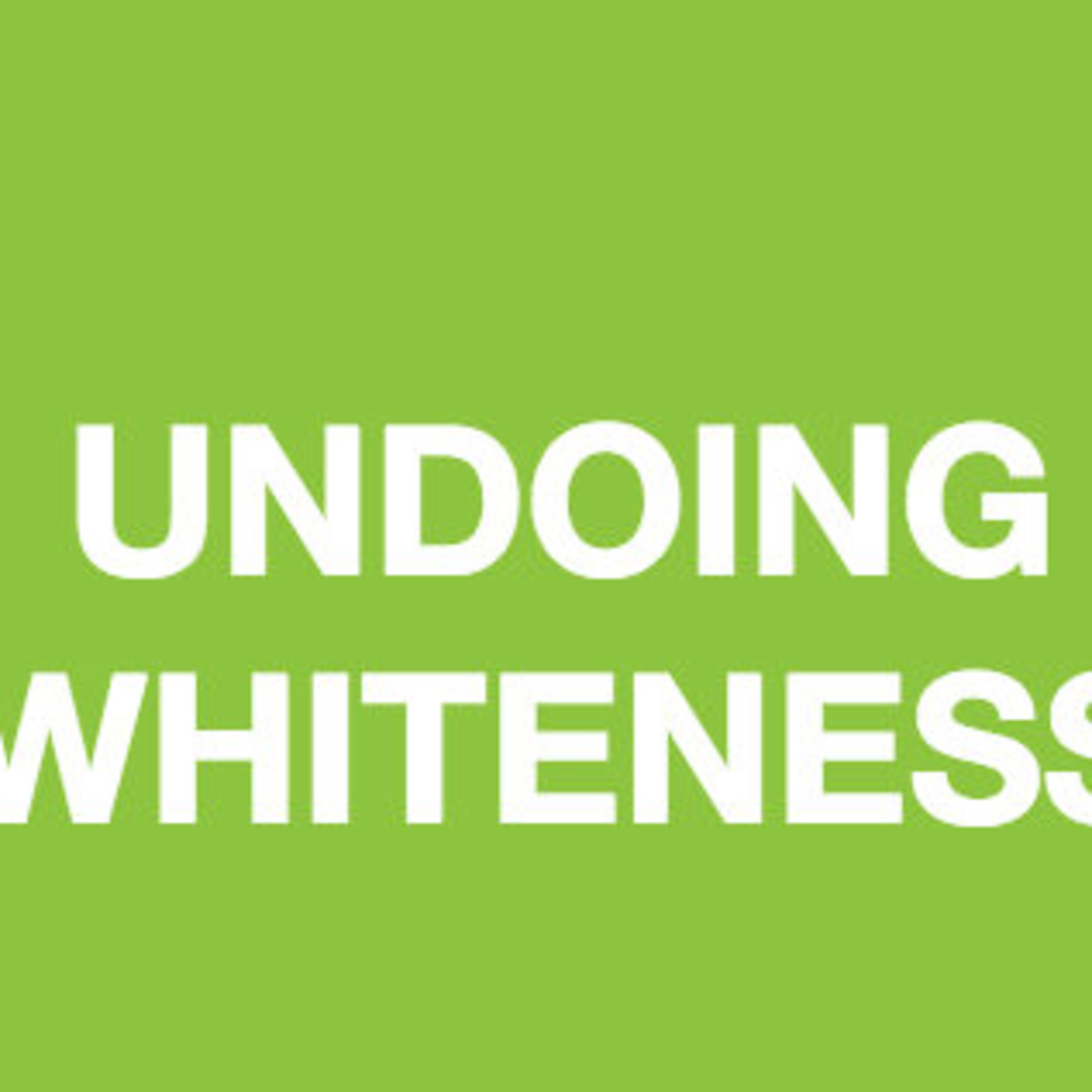 Undoing Whiteness