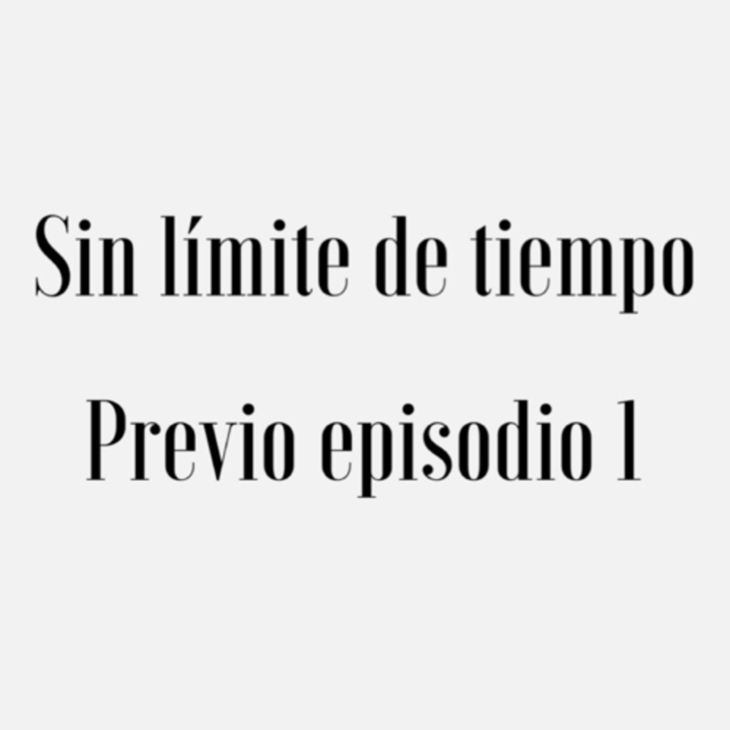 Sin límite de tiempo Preview episodio 1 episode artwork