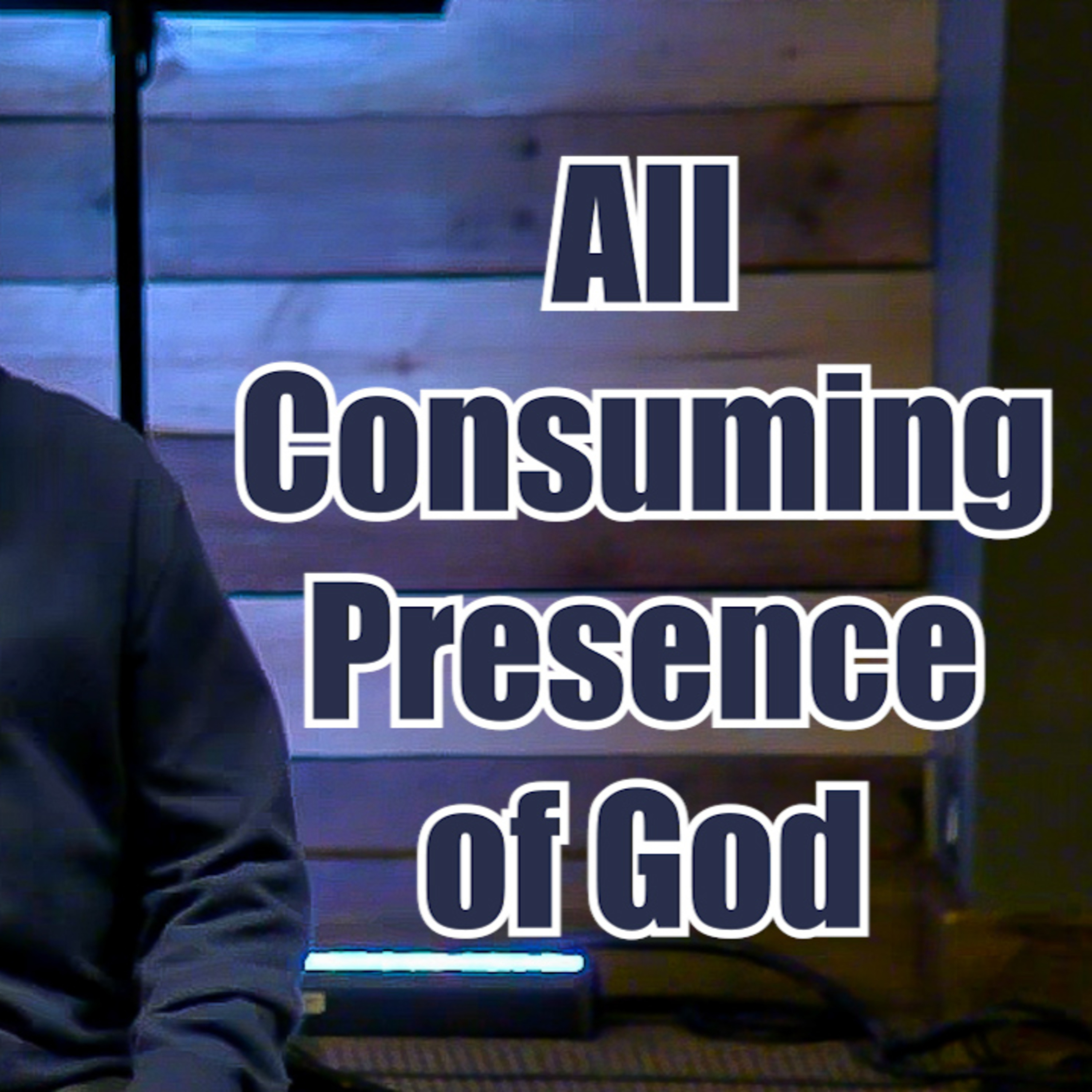 Psalm 91 All Consuming Presence of God episode artwork