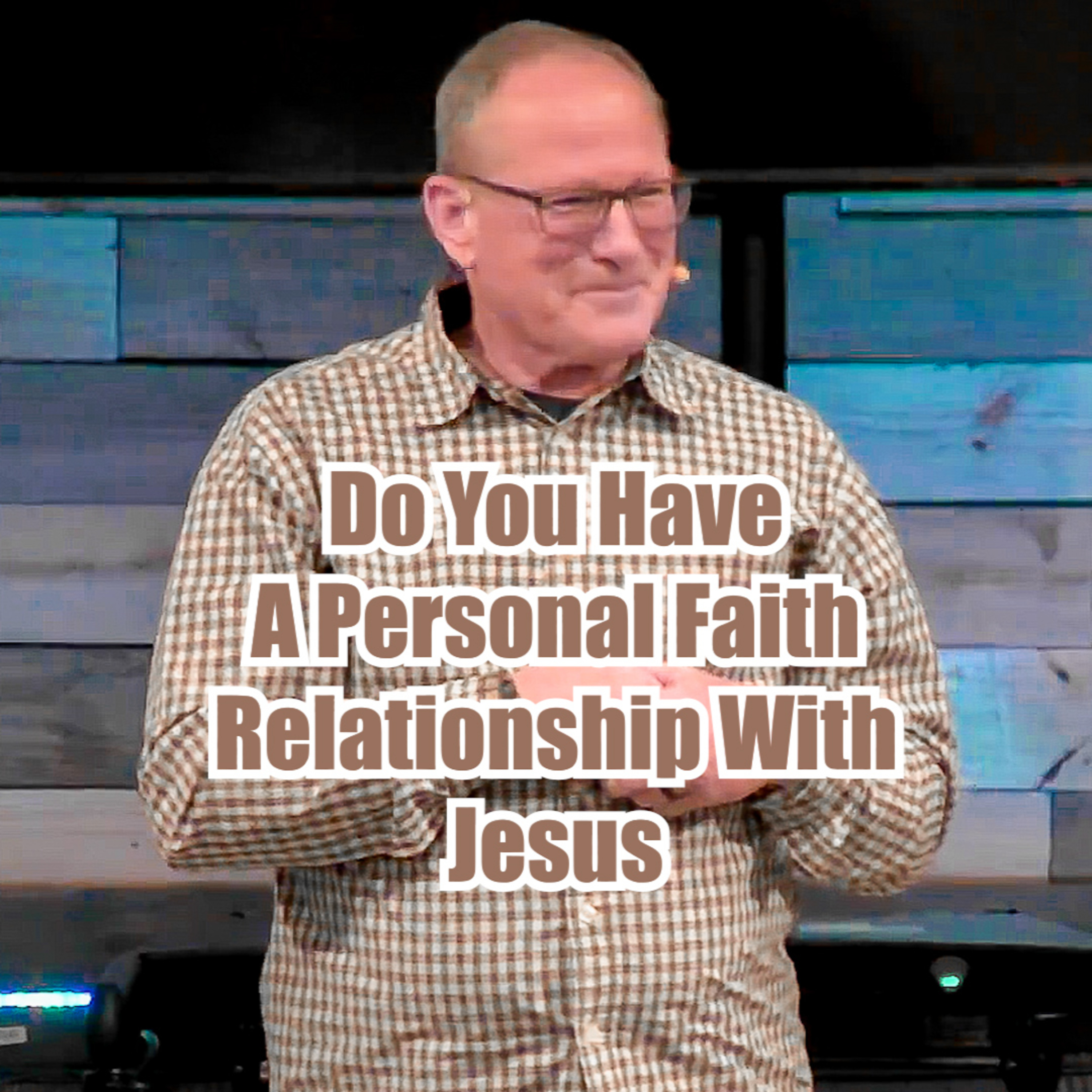 Matthew 7:21-23 Do You Have A Personal Faith Relationship With Jesus? episode artwork