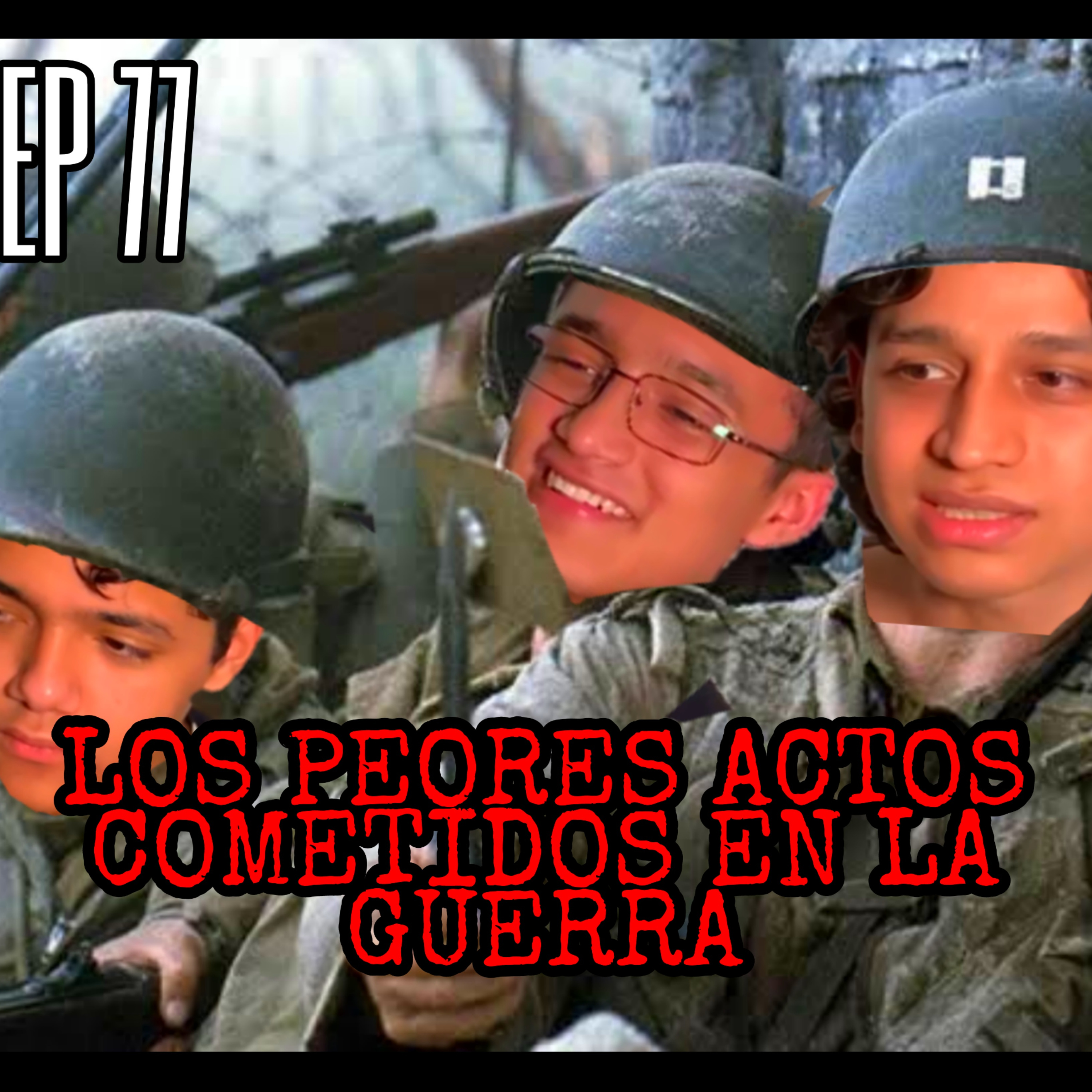 Ep 77 : "PISABAN B3B3S PARA EXPERIMENTAR" | LAS PEORES COSAS SUCECIDAS DURANTE LA GUERRA | episode artwork