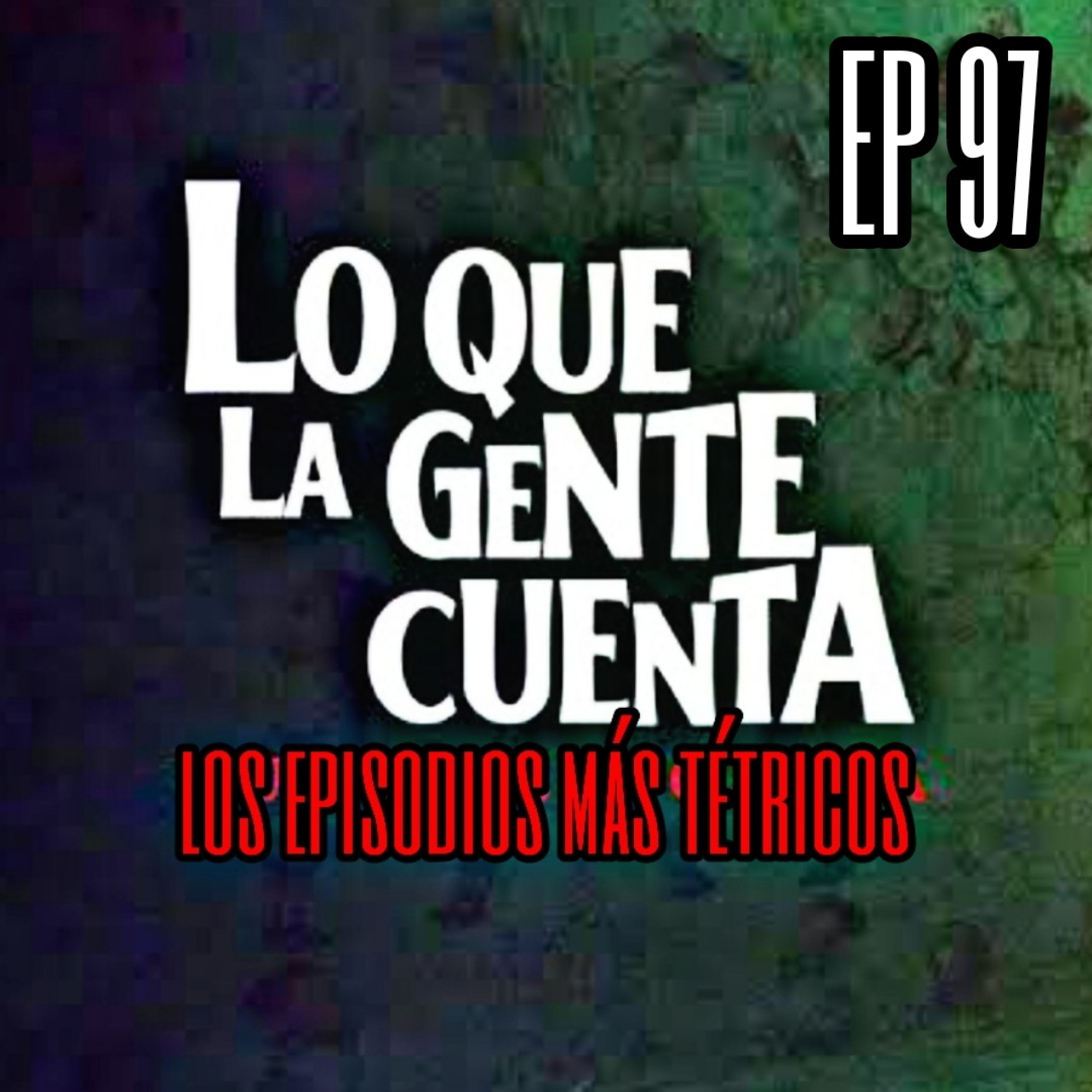 Ep 97: Los EPISODIOS más PERTURBADORES de "LO QUE LA GENTE CUENTA" episode artwork