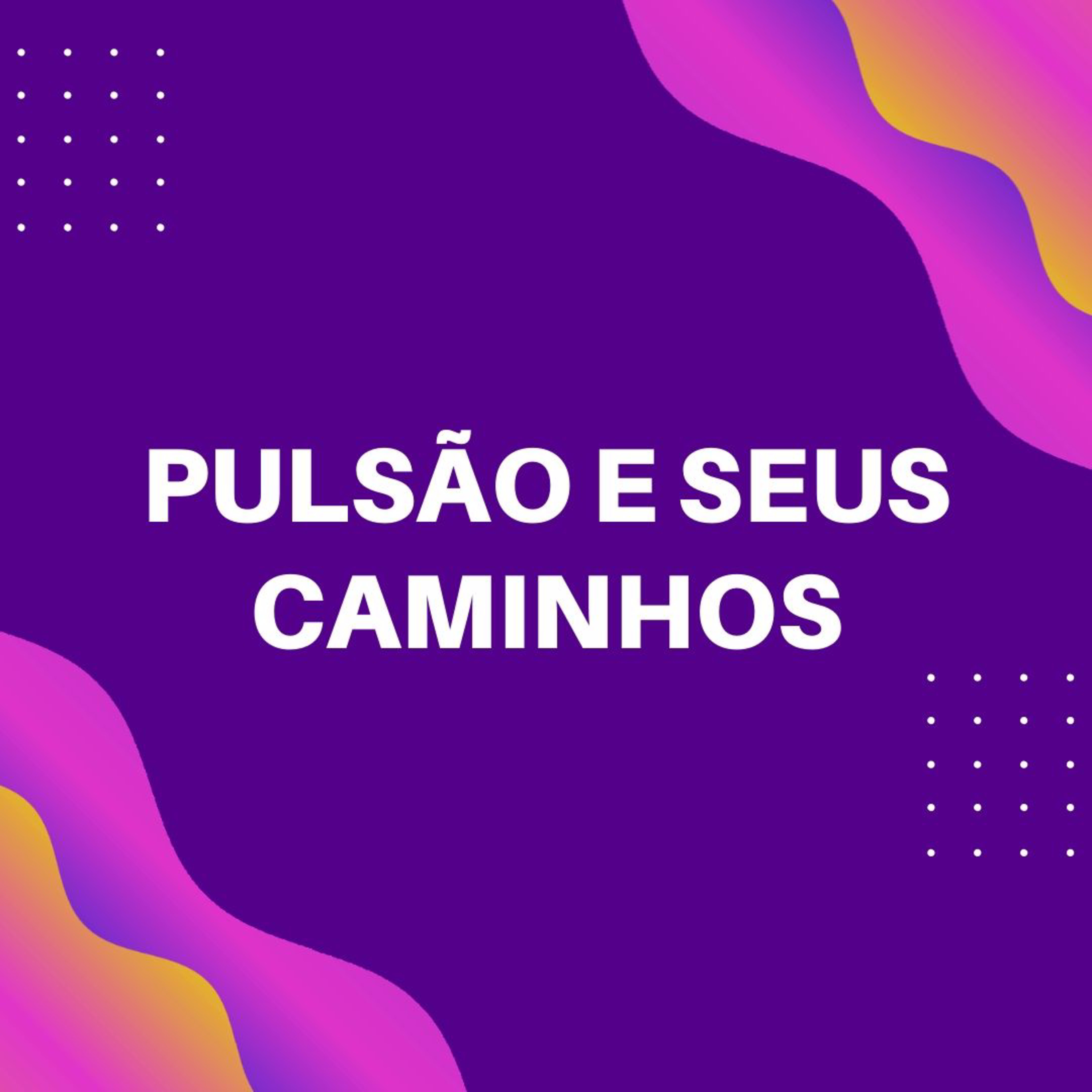 Pulsão e seus caminhos