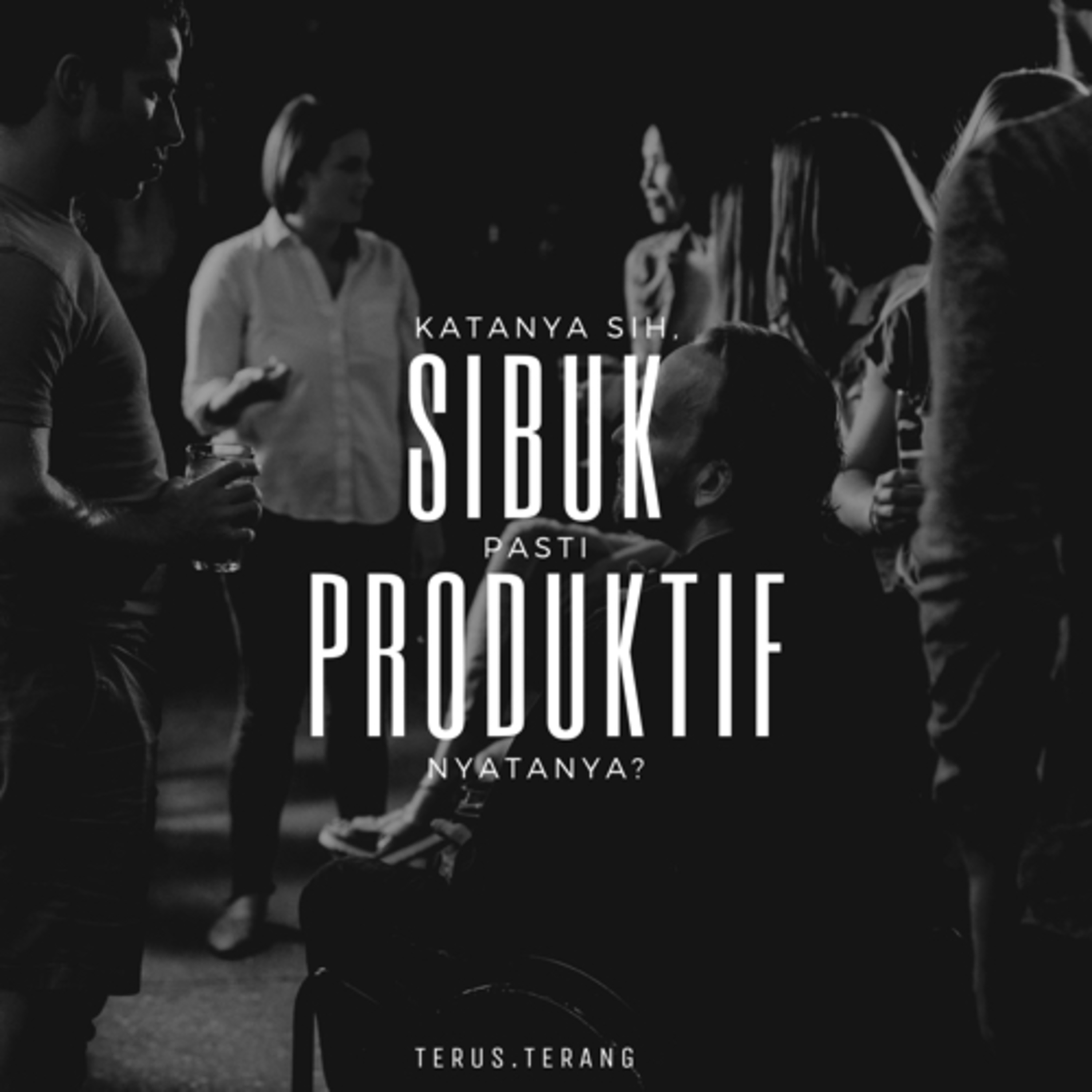 #02 || Katanya, Sibuk Pasti Produktif?