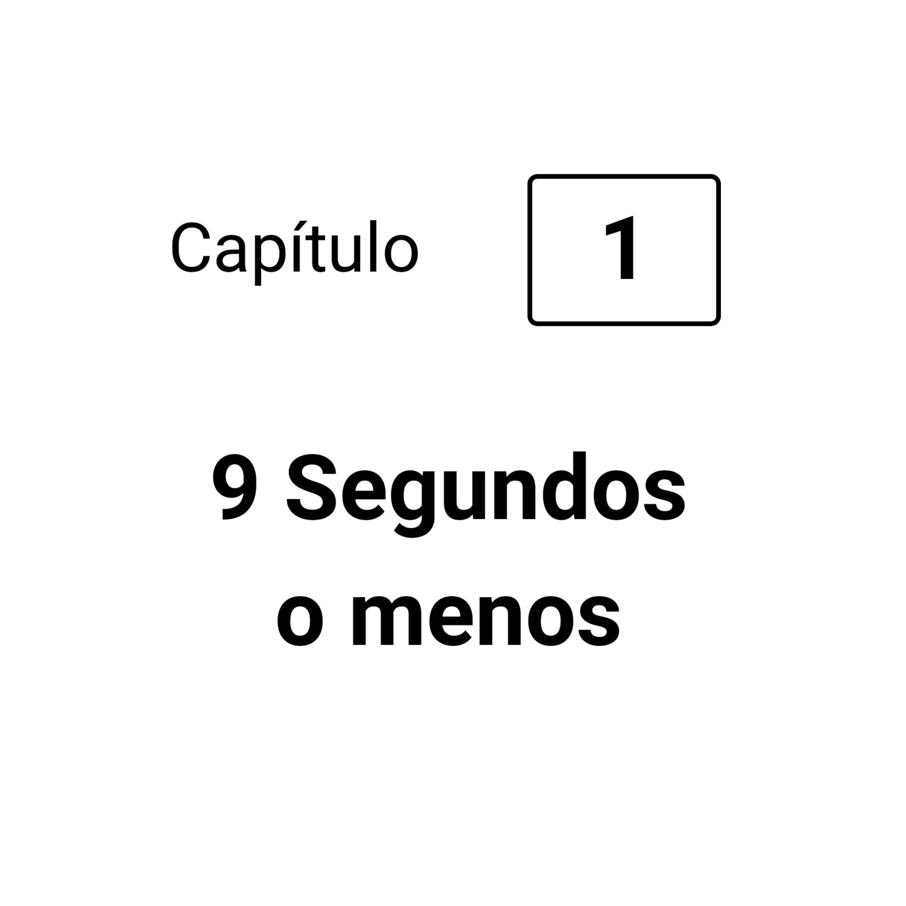 9 Segundos o menos (Capítulo 1)